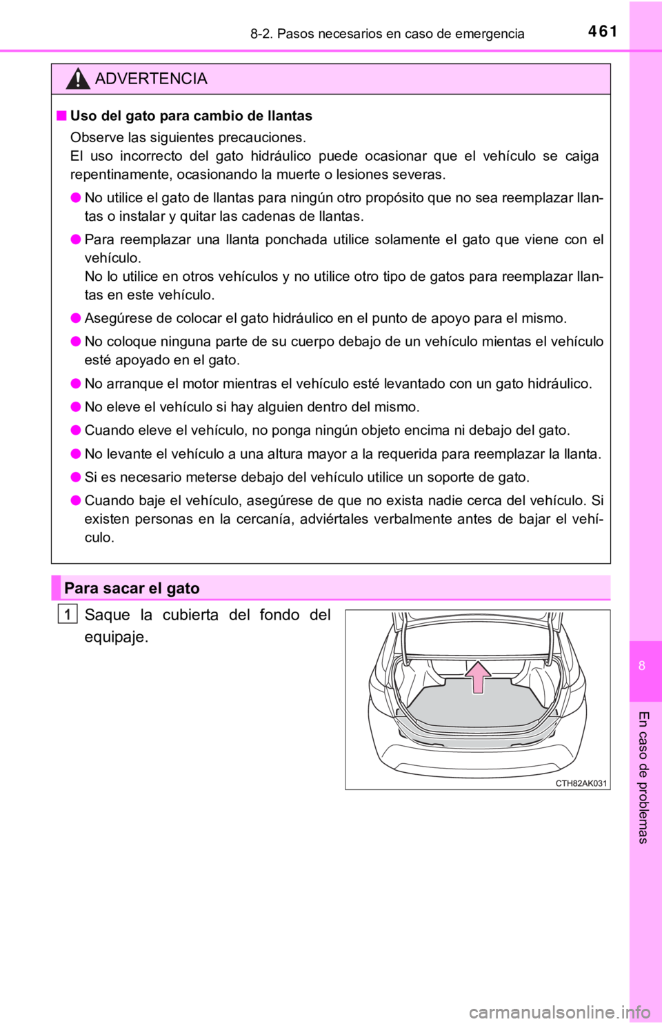 TOYOTA COROLLA 2019 Manual del propietario (in Spanish) 4618-2. Pasos necesarios en caso de emergencia
8
En caso de problemas
Saque la cubierta del fondo del
equipaje.
ADVERTENCIA
■Uso del gato para cambio de llantas
Observe las siguientes precaucio TOYOTA COROLLA 2019 Manual del propietario (in Spanish) 4618-2. Pasos necesarios en caso de emergencia
8
En caso de problemas
Saque la cubierta del fondo del
equipaje.
ADVERTENCIA
■Uso del gato para cambio de llantas
Observe las siguientes precaucio