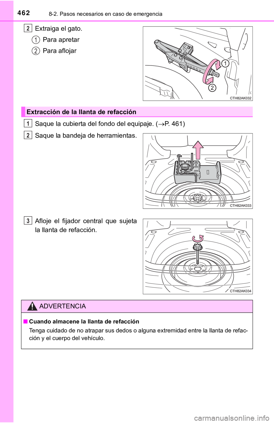 TOYOTA COROLLA 2019 Manual del propietario (in Spanish) 4628-2. Pasos necesarios en caso de emergencia
Extraiga el gato.
Para apretar
Para aflojar
Saque la cubierta del fondo del equipaje. (P. 461)
Saque la bandeja de herramientas.
Afloje el fijador TOYOTA COROLLA 2019 Manual del propietario (in Spanish) 4628-2. Pasos necesarios en caso de emergencia
Extraiga el gato.
Para apretar
Para aflojar
Saque la cubierta del fondo del equipaje. (P. 461)
Saque la bandeja de herramientas.
Afloje el fijador