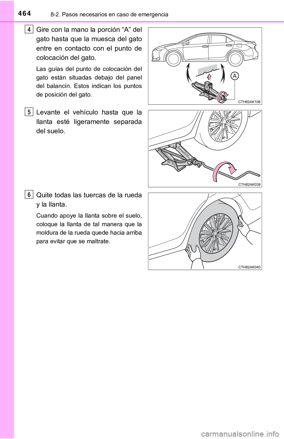 TOYOTA COROLLA 2019 Manual del propietario (in Spanish) 4648-2. Pasos necesarios en caso de emergencia
Gire con la mano la porción “A” del
gato hasta que la muesca del gato
entre en contacto con el punto de
colocación del gato.
Las guías del TOYOTA COROLLA 2019 Manual del propietario (in Spanish) 4648-2. Pasos necesarios en caso de emergencia
Gire con la mano la porción “A” del
gato hasta que la muesca del gato
entre en contacto con el punto de
colocación del gato.
Las guías del