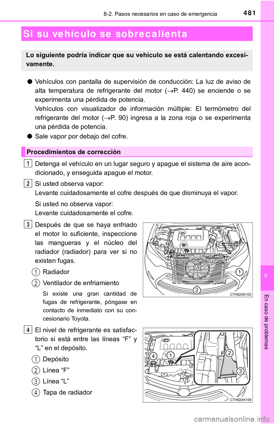 TOYOTA COROLLA 2019 Manual del propietario (in Spanish) 4818-2. Pasos necesarios en caso de emergencia
8
En caso de problemas
●Vehículos con pantalla de supervisión de conducción: La luz de aviso de
alta temperatura de refrigerante del TOYOTA COROLLA 2019 Manual del propietario (in Spanish) 4818-2. Pasos necesarios en caso de emergencia
8
En caso de problemas
●Vehículos con pantalla de supervisión de conducción: La luz de aviso de
alta temperatura de refrigerante del