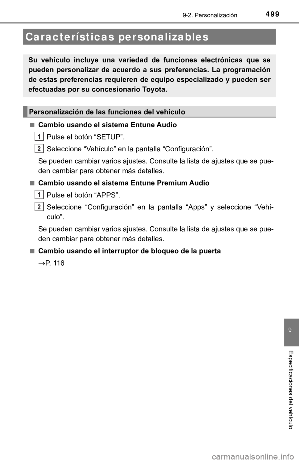 TOYOTA COROLLA 2019  Manual del propietario (in Spanish) 499
9
Especificaciones del vehículo
9-2. Personalización
■Cambio usando el sistema Entune Audio
Pulse el botón “SETUP”.
Seleccione “Vehículo” en la pantalla “Configuración”.
Se pued