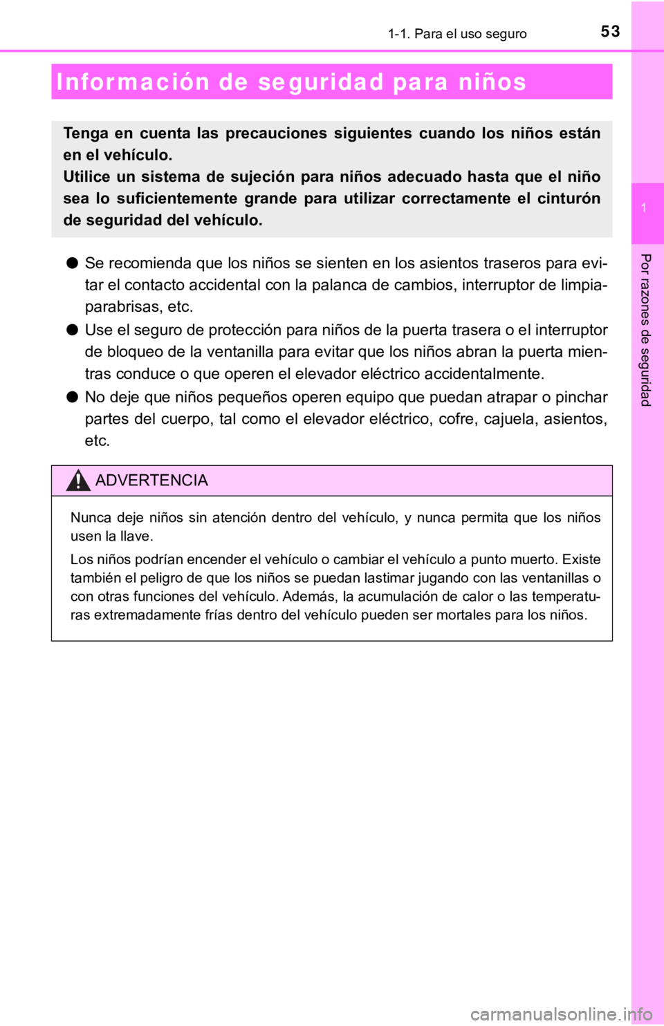 TOYOTA COROLLA 2019 Manual del propietario (in Spanish) 531-1. Para el uso seguro
1
Por razones de seguridad●Se recomienda que los niños se sienten en los asientos traseros para evi-
tar el contacto accidental con la palanca de cambios, interruptor de l TOYOTA COROLLA 2019 Manual del propietario (in Spanish) 531-1. Para el uso seguro
1
Por razones de seguridad●Se recomienda que los niños se sienten en los asientos traseros para evi-
tar el contacto accidental con la palanca de cambios, interruptor de l