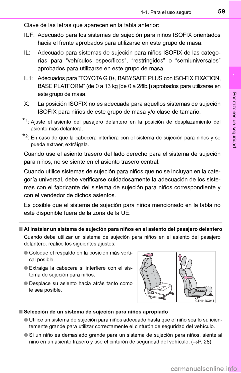 TOYOTA COROLLA 2019 Manual del propietario (in Spanish) 591-1. Para el uso seguro
1
Por razones de seguridad
Clave de las letras que aparecen en la tabla anterior:
IUF: Adecuado para los sistemas de sujeción para niños ISOFIX orientados
hacia el frente a TOYOTA COROLLA 2019 Manual del propietario (in Spanish) 591-1. Para el uso seguro
1
Por razones de seguridad
Clave de las letras que aparecen en la tabla anterior:
IUF: Adecuado para los sistemas de sujeción para niños ISOFIX orientados
hacia el frente a