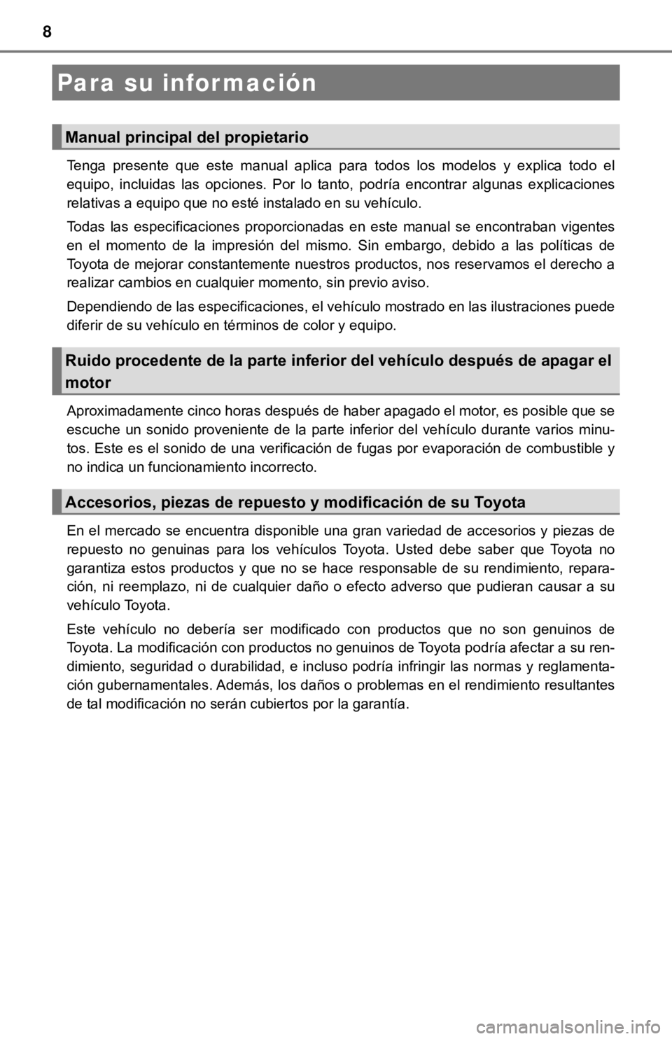 TOYOTA COROLLA 2019 Manual del propietario (in Spanish) 8
Tenga presente que este manual aplica para todos los modelos y explica todo el
equipo, incluidas las opciones. Por lo tanto, podría encontrar algunas explicaciones
relativas a TOYOTA COROLLA 2019 Manual del propietario (in Spanish) 8
Tenga presente que este manual aplica para todos los modelos y explica todo el
equipo, incluidas las opciones. Por lo tanto, podría encontrar algunas explicaciones
relativas a