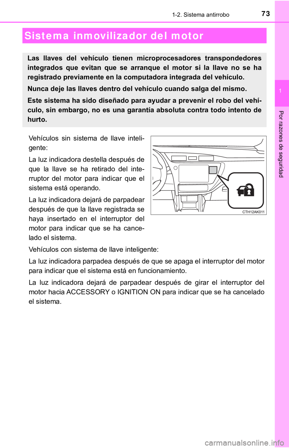 TOYOTA COROLLA 2019 Manual del propietario (in Spanish) 73
1
Por razones de seguridad
1-2. Sistema antirrobo
Vehículos sin sistema de llave inteli-
gente:
La luz indicadora destella después de
que la llave se ha retirado del inte-
rruptor de TOYOTA COROLLA 2019 Manual del propietario (in Spanish) 73
1
Por razones de seguridad
1-2. Sistema antirrobo
Vehículos sin sistema de llave inteli-
gente:
La luz indicadora destella después de
que la llave se ha retirado del inte-
rruptor de