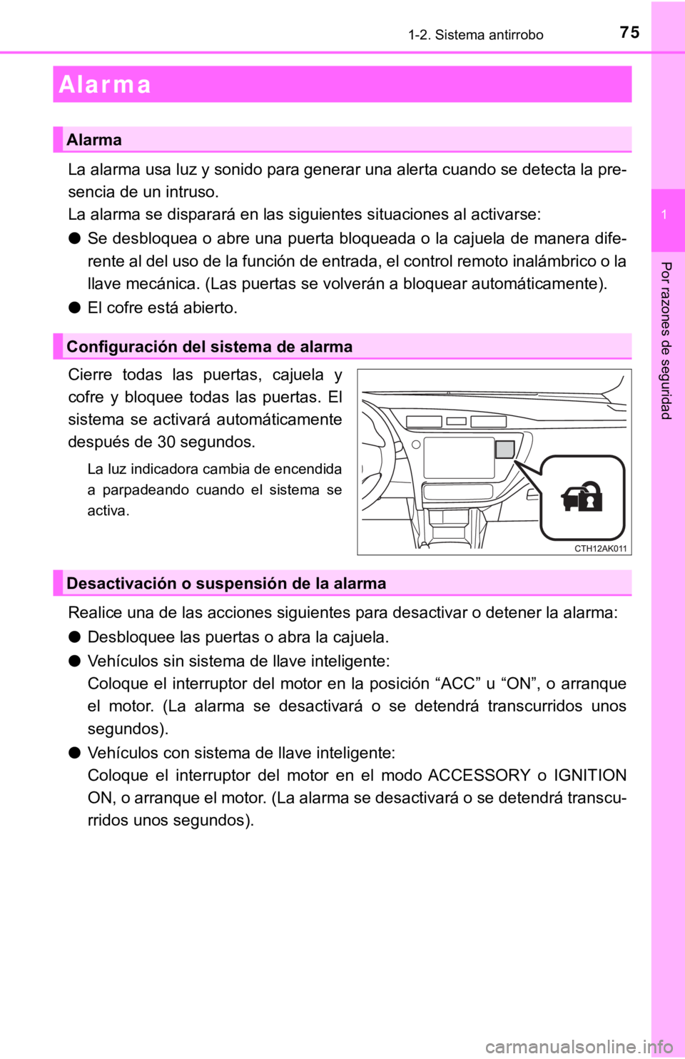 TOYOTA COROLLA 2019 Manual del propietario (in Spanish) 751-2. Sistema antirrobo
1
Por razones de seguridad
La alarma usa luz y sonido para generar una alerta cuando se detecta la pre-
sencia de un intruso.
La alarma se disparará en las siguientes situaci TOYOTA COROLLA 2019 Manual del propietario (in Spanish) 751-2. Sistema antirrobo
1
Por razones de seguridad
La alarma usa luz y sonido para generar una alerta cuando se detecta la pre-
sencia de un intruso.
La alarma se disparará en las siguientes situaci