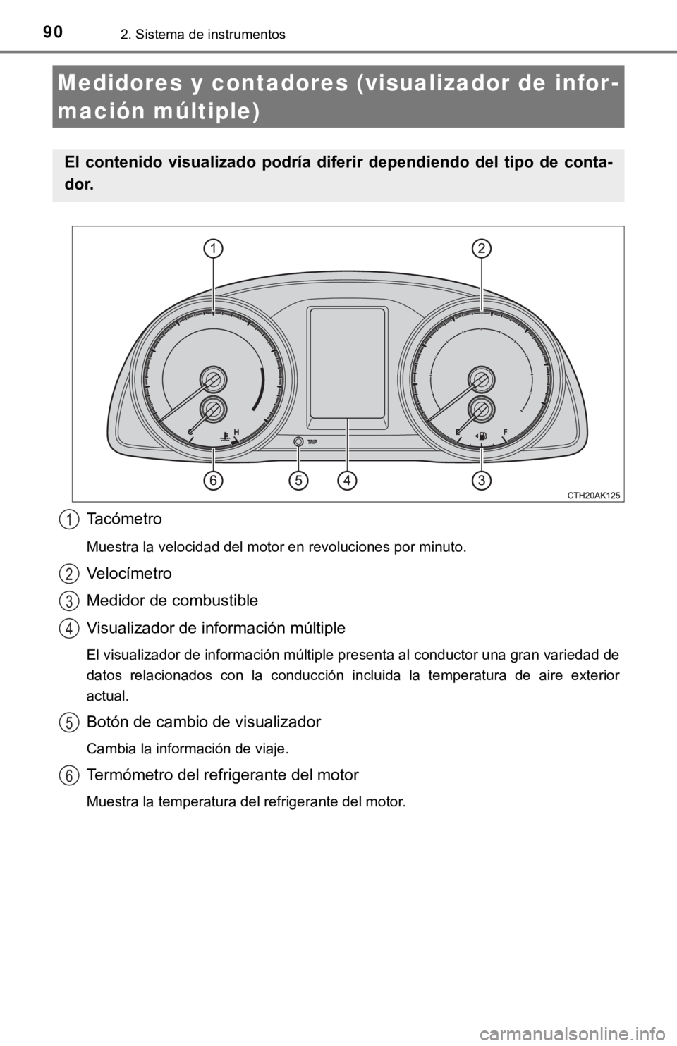 TOYOTA COROLLA 2019 Manual del propietario (in Spanish) 902. Sistema de instrumentos
Tacómetro
Muestra la velocidad del motor en revoluciones por minuto.
Velocímetro
Medidor de combustible
Visualizador de información múltiple
El visualizador de informa TOYOTA COROLLA 2019 Manual del propietario (in Spanish) 902. Sistema de instrumentos
Tacómetro
Muestra la velocidad del motor en revoluciones por minuto.
Velocímetro
Medidor de combustible
Visualizador de información múltiple
El visualizador de informa