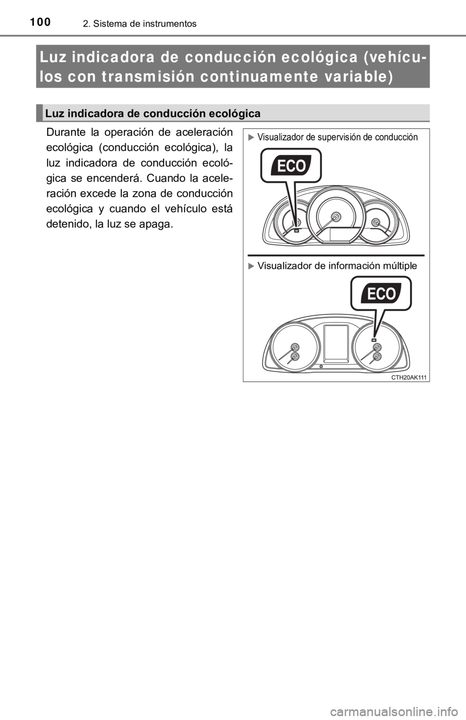 TOYOTA COROLLA 2019  Manual del propietario (in Spanish) 1002. Sistema de instrumentos
Durante  la  operación  de  aceleración
ecológica  (conducción  ecológica),  la
luz  indicadora  de  conducción  ecoló-
gica  se  encenderá.  Cuando  la  acele-
r
