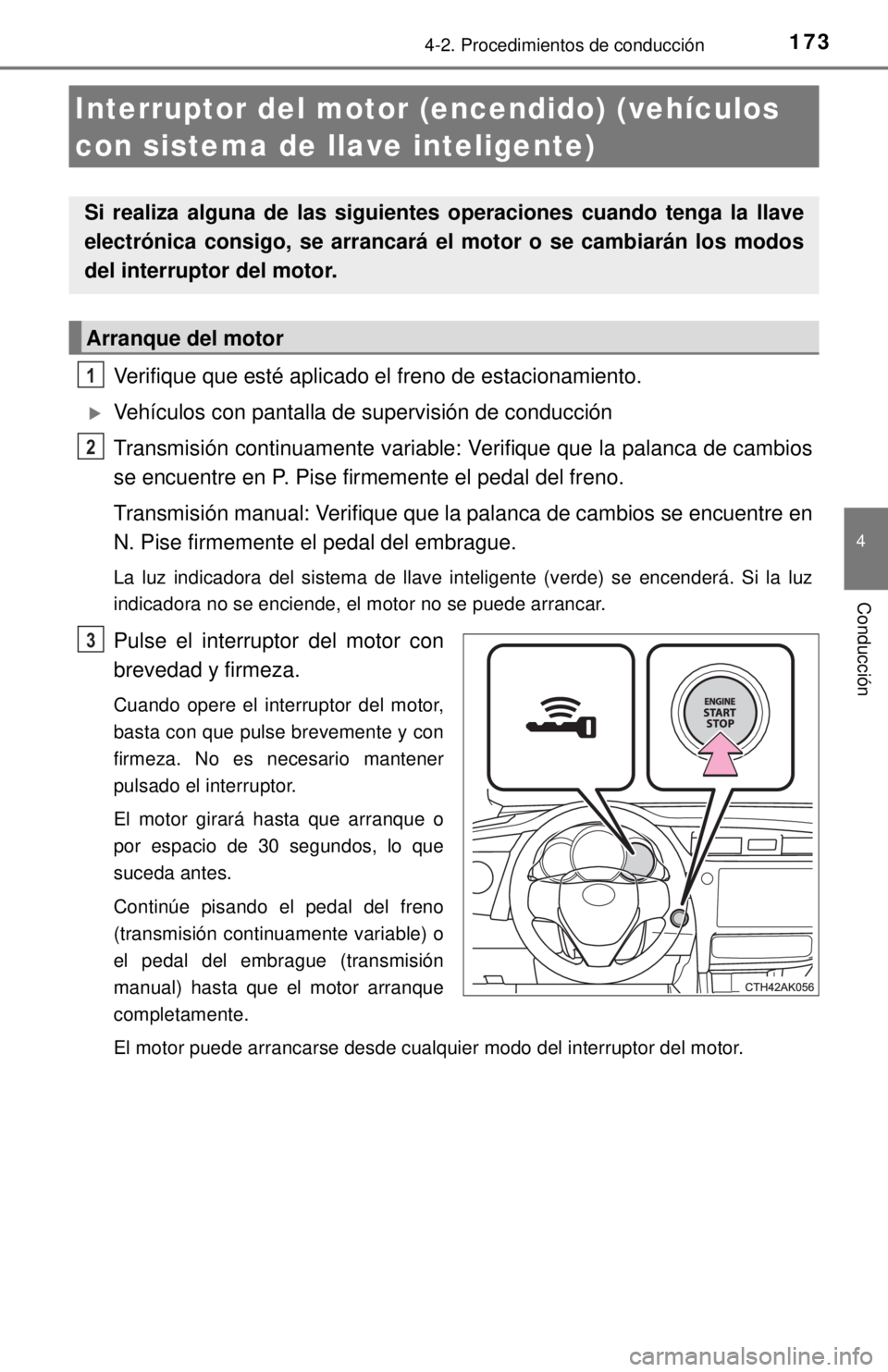 TOYOTA COROLLA 2018 Manual del propietario (in Spanish) 1734-2. Procedimientos de conducción
4
Conducción
Verifique que esté aplicado el freno de estacionamiento.
Vehículos con pantalla de supervisión de conducción
Transmisión continuamente varia TOYOTA COROLLA 2018 Manual del propietario (in Spanish) 1734-2. Procedimientos de conducción
4
Conducción
Verifique que esté aplicado el freno de estacionamiento.
Vehículos con pantalla de supervisión de conducción
Transmisión continuamente varia