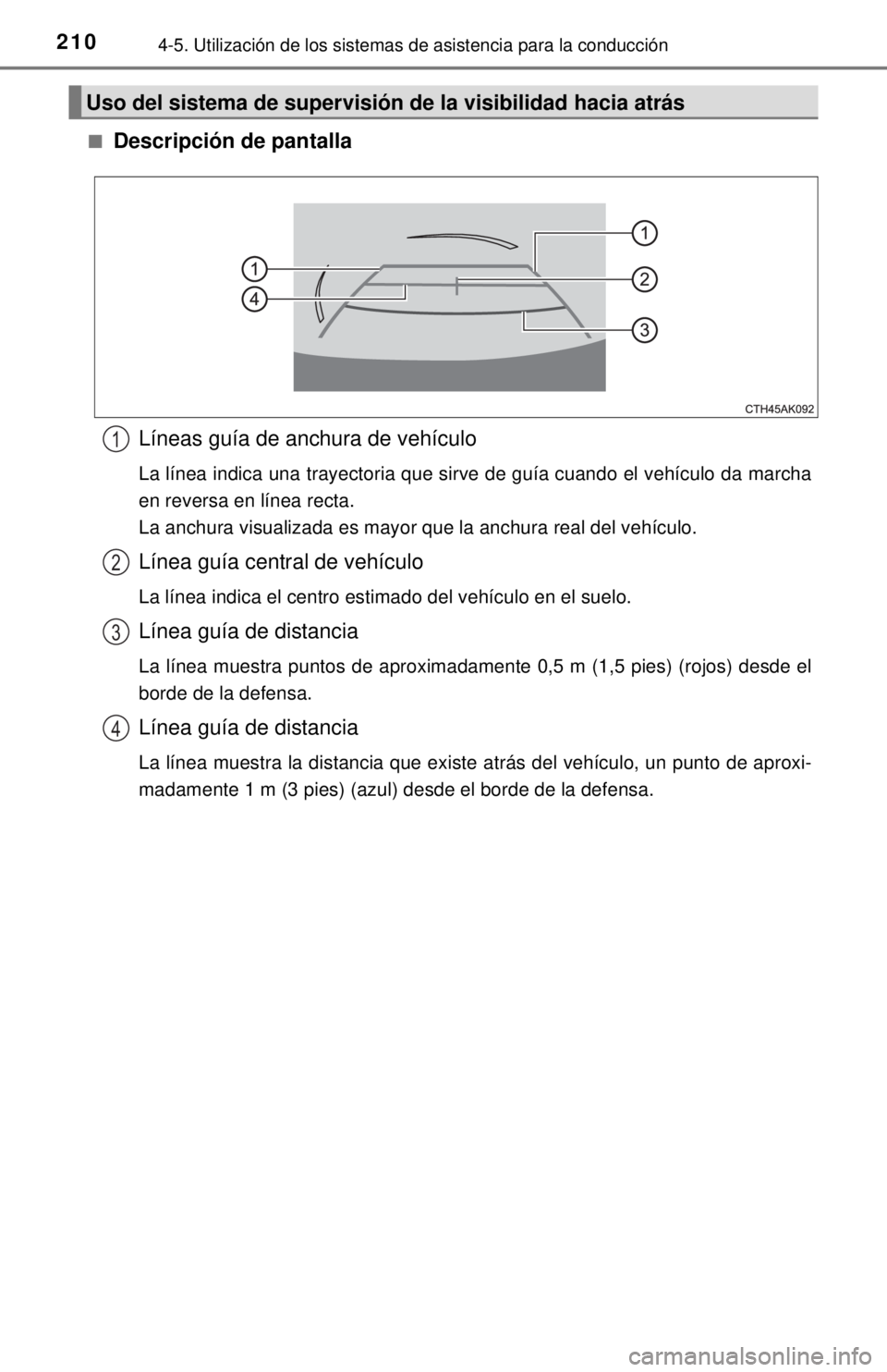 TOYOTA COROLLA 2018 Manual del propietario (in Spanish) 2104-5. Utilización de los sistemas de asistencia para la conducción
■Descripción de pantalla
Líneas guía de anchura de vehículo
La línea indica una trayectoria que sirve de guía cuando el v TOYOTA COROLLA 2018 Manual del propietario (in Spanish) 2104-5. Utilización de los sistemas de asistencia para la conducción
■Descripción de pantalla
Líneas guía de anchura de vehículo
La línea indica una trayectoria que sirve de guía cuando el v