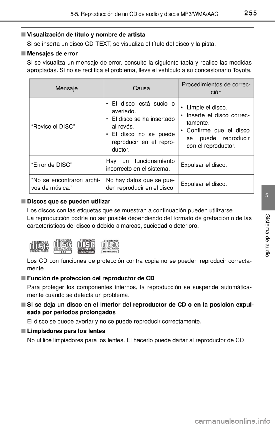 TOYOTA COROLLA 2018 Manual del propietario (in Spanish) 2555-5. Reproducción de un CD de audio y discos MP3/WMA/AAC
5
Sistema de audio
■Visualización de título y nombre de artista
Si se inserta un disco CD-TEXT, se visualiza el título del disco y la TOYOTA COROLLA 2018 Manual del propietario (in Spanish) 2555-5. Reproducción de un CD de audio y discos MP3/WMA/AAC
5
Sistema de audio
■Visualización de título y nombre de artista
Si se inserta un disco CD-TEXT, se visualiza el título del disco y la