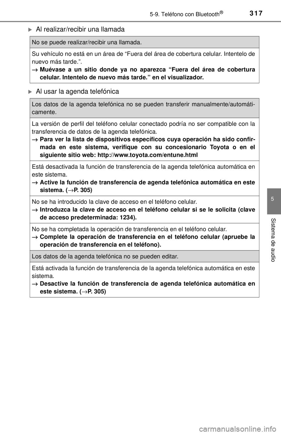 TOYOTA COROLLA 2018 Manual del propietario (in Spanish) 3175-9. Teléfono con Bluetooth®
5
Sistema de audio
Al realizar/recibir una llamada
Al usar la agenda telefónica
No se puede realizar/recibir una llamada.
Su vehículo no está en un área de TOYOTA COROLLA 2018 Manual del propietario (in Spanish) 3175-9. Teléfono con Bluetooth®
5
Sistema de audio
Al realizar/recibir una llamada
Al usar la agenda telefónica
No se puede realizar/recibir una llamada.
Su vehículo no está en un área de