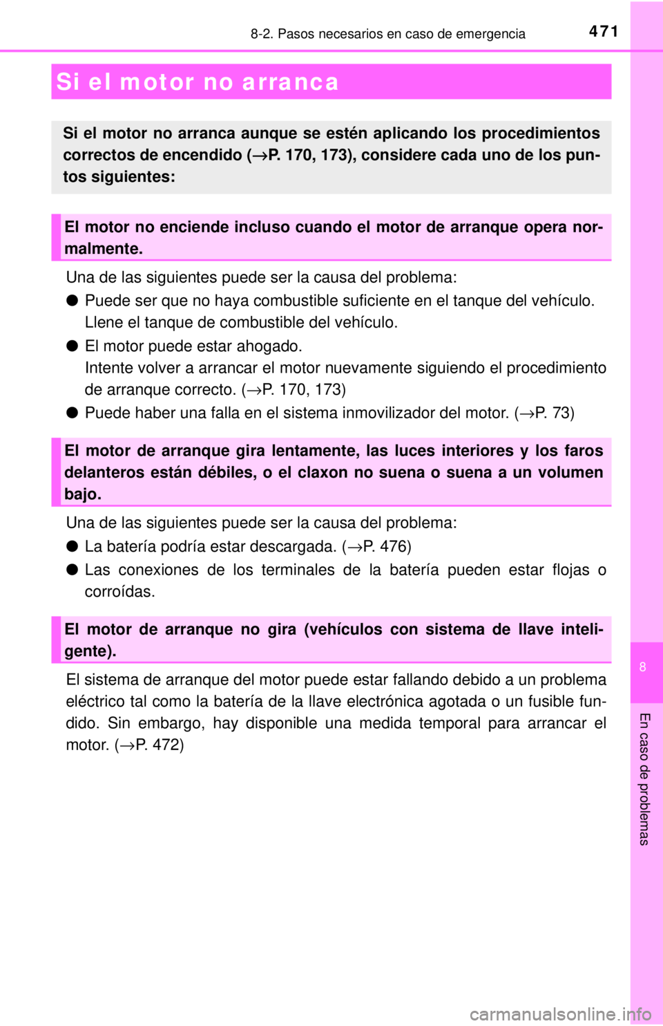 TOYOTA COROLLA 2018 Manual del propietario (in Spanish) 4718-2. Pasos necesarios en caso de emergencia
8
En caso de problemas
Una de las siguientes puede ser la causa del problema:
●Puede ser que no haya combustible suficiente en el tanque del vehículo. TOYOTA COROLLA 2018 Manual del propietario (in Spanish) 4718-2. Pasos necesarios en caso de emergencia
8
En caso de problemas
Una de las siguientes puede ser la causa del problema:
●Puede ser que no haya combustible suficiente en el tanque del vehículo.