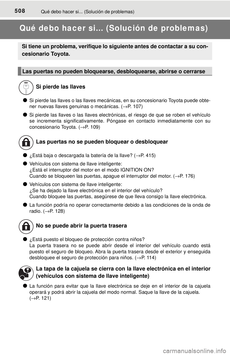 TOYOTA COROLLA 2018 Manual del propietario (in Spanish) 508Qué debo hacer si... (Solución de problemas)
Qué debo hacer si... (Solución de problemas)
●Si pierde las llaves o las llaves mecánicas, en su concesionario Toyota puede obte-
ner nuevas llav TOYOTA COROLLA 2018 Manual del propietario (in Spanish) 508Qué debo hacer si... (Solución de problemas)
Qué debo hacer si... (Solución de problemas)
●Si pierde las llaves o las llaves mecánicas, en su concesionario Toyota puede obte-
ner nuevas llav