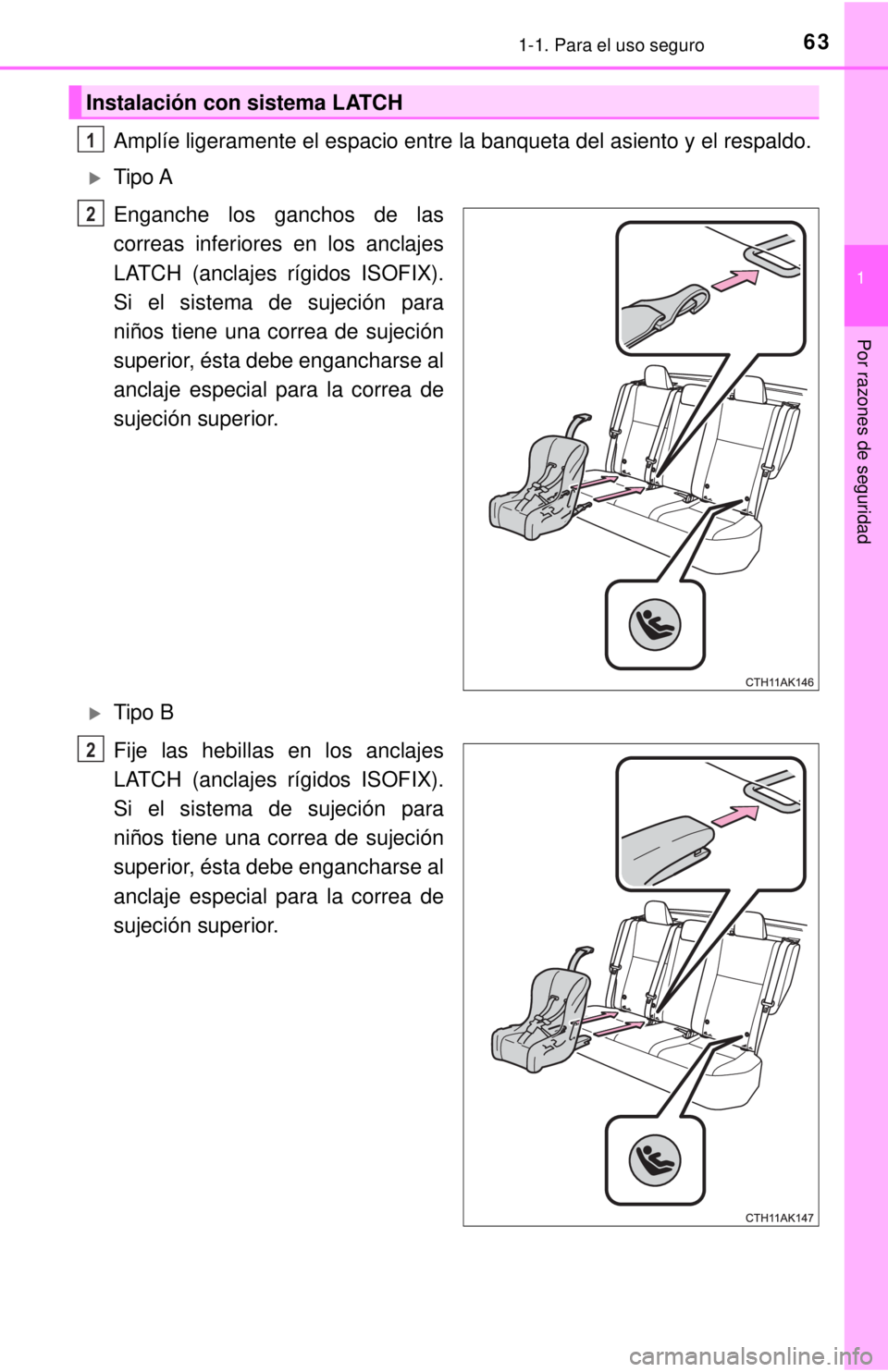 TOYOTA COROLLA 2018 Manual del propietario (in Spanish) 631-1. Para el uso seguro
1
Por razones de seguridad
Amplíe ligeramente el espacio entre la banqueta del asiento y el respaldo.
Tipo A
Enganche los ganchos de las
correas inferiores en los anclaje TOYOTA COROLLA 2018 Manual del propietario (in Spanish) 631-1. Para el uso seguro
1
Por razones de seguridad
Amplíe ligeramente el espacio entre la banqueta del asiento y el respaldo.
Tipo A
Enganche los ganchos de las
correas inferiores en los anclaje