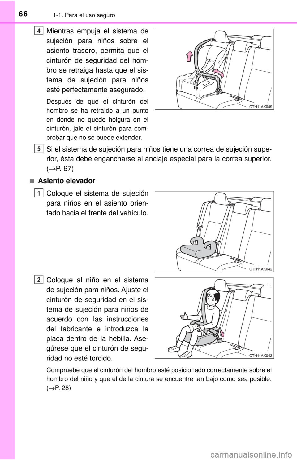 TOYOTA COROLLA 2018 Manual del propietario (in Spanish) 661-1. Para el uso seguro
Mientras empuja el sistema de
sujeción para niños sobre el
asiento trasero, permita que el
cinturón de seguridad del hom-
bro se retraiga hasta que el sis-
tema de sujeci TOYOTA COROLLA 2018 Manual del propietario (in Spanish) 661-1. Para el uso seguro
Mientras empuja el sistema de
sujeción para niños sobre el
asiento trasero, permita que el
cinturón de seguridad del hom-
bro se retraiga hasta que el sis-
tema de sujeci