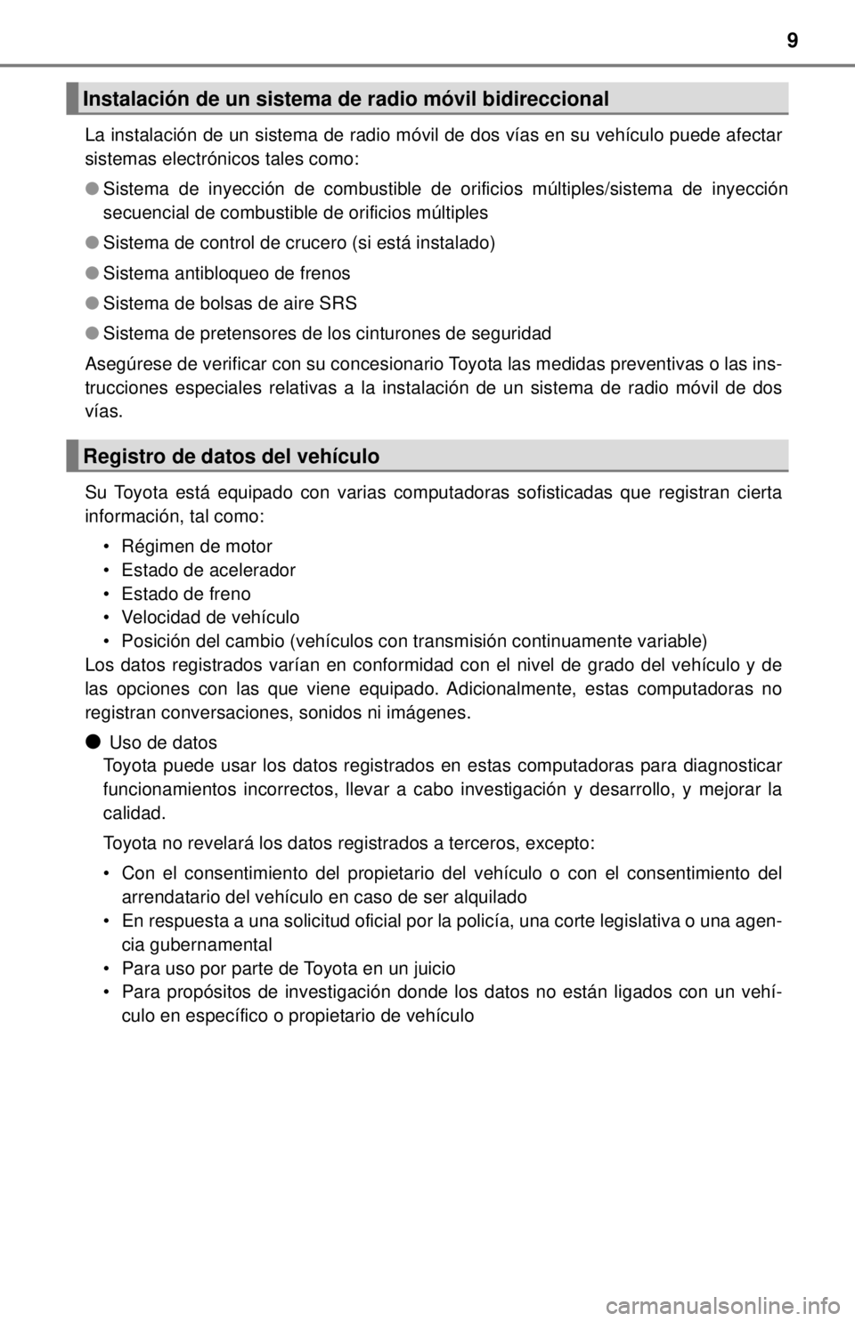 TOYOTA COROLLA 2018 Manual del propietario (in Spanish) 9
La instalación de un sistema de radio móvil de dos vías en su vehículo puede afectar
sistemas electrónicos tales como:
●Sistema de inyección de combustible de orificios múltiples/sistema d TOYOTA COROLLA 2018 Manual del propietario (in Spanish) 9
La instalación de un sistema de radio móvil de dos vías en su vehículo puede afectar
sistemas electrónicos tales como:
●Sistema de inyección de combustible de orificios múltiples/sistema d