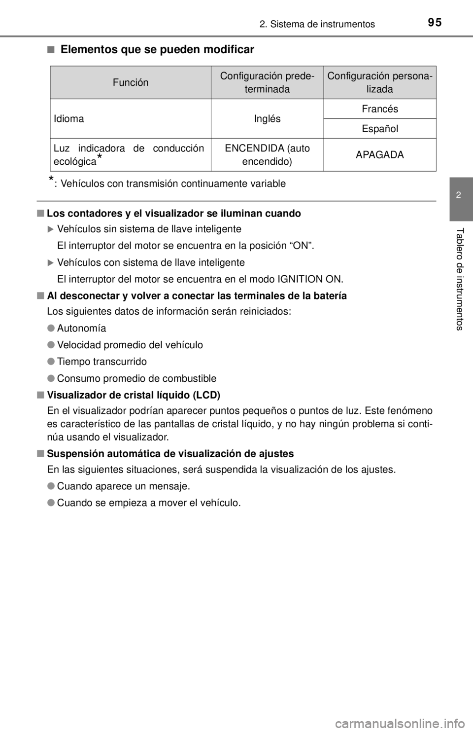TOYOTA COROLLA 2018 Manual del propietario (in Spanish) 952. Sistema de instrumentos
2
Tablero de instrumentos
■Elementos que se pueden modificar
*: Vehículos con transmisión continuamente variable
■Los contadores y el visual izador se iluminan cuand TOYOTA COROLLA 2018 Manual del propietario (in Spanish) 952. Sistema de instrumentos
2
Tablero de instrumentos
■Elementos que se pueden modificar
*: Vehículos con transmisión continuamente variable
■Los contadores y el visual izador se iluminan cuand