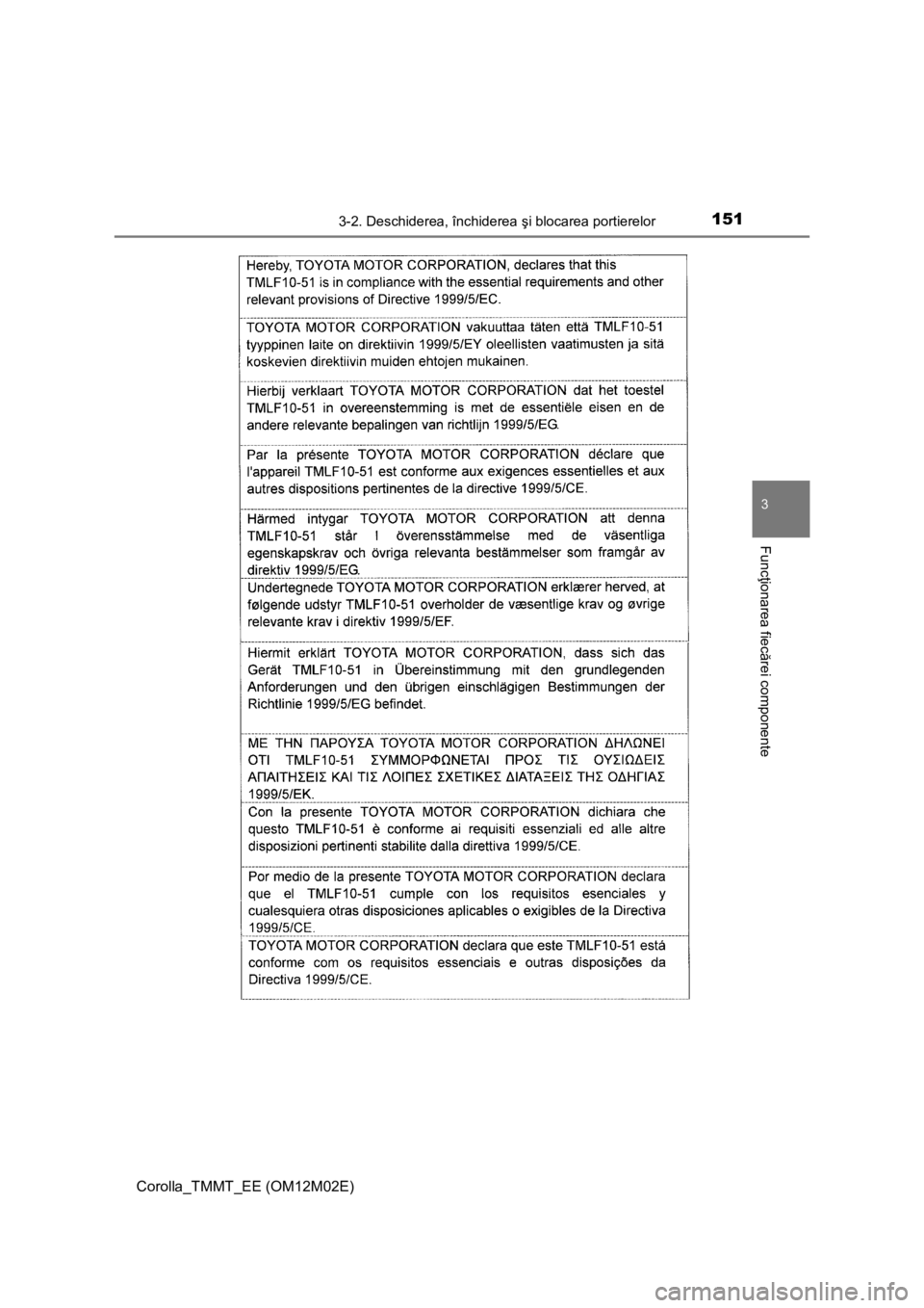 TOYOTA COROLLA 2017  Manual de utilizare (in Romanian) 1513-2. Deschiderea, închiderea şi blocarea portierelor
Corolla_TMMT_EE (OM12M02E)
3
Funcţionarea fiecărei componente 