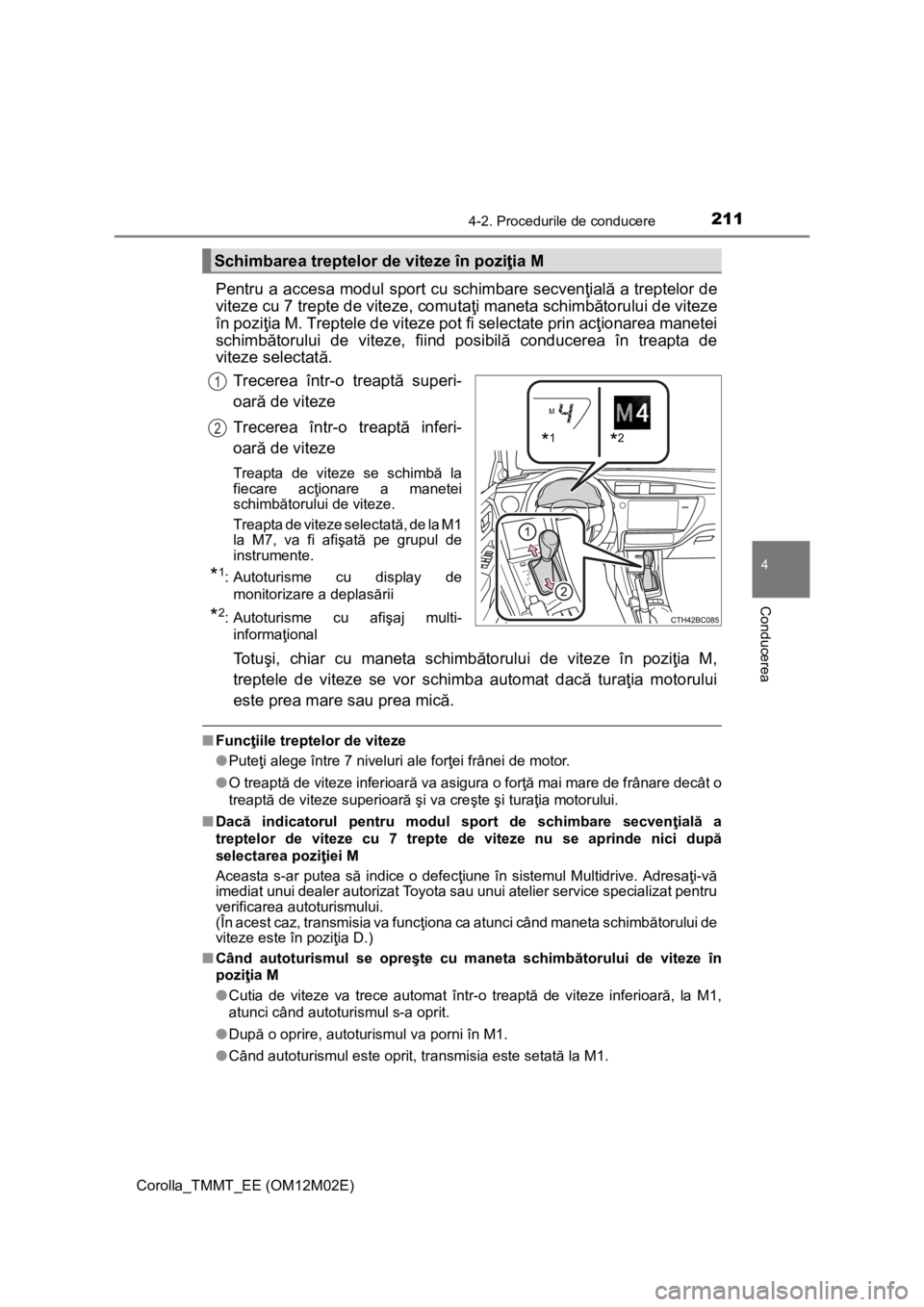 TOYOTA COROLLA 2017 Manual de utilizare (in Romanian) 2114-2. Procedurile de conducere
Corolla_TMMT_EE (OM12M02E)
4
Conducerea
Pentru a accesa modul sport cu schimbare secvenţială a treptelor de
viteze cu 7 trepte de viteze, comutaţi maneta schimbăto TOYOTA COROLLA 2017 Manual de utilizare (in Romanian) 2114-2. Procedurile de conducere
Corolla_TMMT_EE (OM12M02E)
4
Conducerea
Pentru a accesa modul sport cu schimbare secvenţială a treptelor de
viteze cu 7 trepte de viteze, comutaţi maneta schimbăto