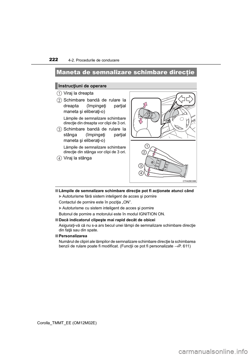 TOYOTA COROLLA 2017 Manual de utilizare (in Romanian) 2224-2. Procedurile de conducere
Corolla_TMMT_EE (OM12M02E)
Viraj la dreapta
Schimbare bandă de rulare la
dreapta (împingeţi parţial
maneta şi eliberaţi-o)
Lămpile de semnalizare schimbare
dire TOYOTA COROLLA 2017 Manual de utilizare (in Romanian) 2224-2. Procedurile de conducere
Corolla_TMMT_EE (OM12M02E)
Viraj la dreapta
Schimbare bandă de rulare la
dreapta (împingeţi parţial
maneta şi eliberaţi-o)
Lămpile de semnalizare schimbare
dire