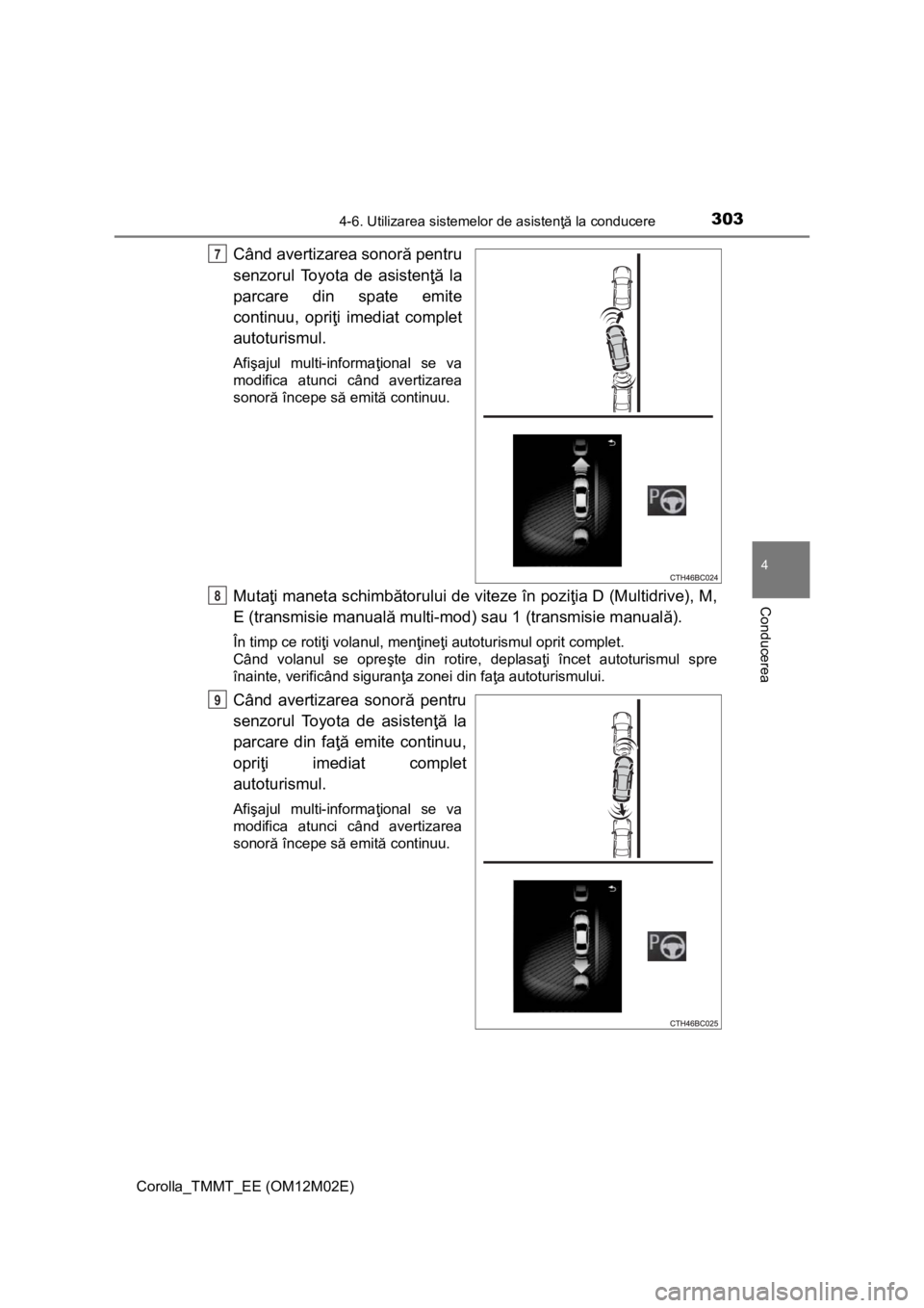 TOYOTA COROLLA 2017 Manual de utilizare (in Romanian) 3034-6. Utilizarea sistemelor de asistenţă la conducere
Corolla_TMMT_EE (OM12M02E)
4
Conducerea
Când avertizarea sonoră pentru
senzorul Toyota de asistenţă la
parcare din spate emite
continuu, o TOYOTA COROLLA 2017 Manual de utilizare (in Romanian) 3034-6. Utilizarea sistemelor de asistenţă la conducere
Corolla_TMMT_EE (OM12M02E)
4
Conducerea
Când avertizarea sonoră pentru
senzorul Toyota de asistenţă la
parcare din spate emite
continuu, o