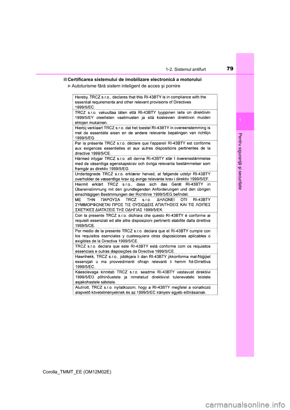 TOYOTA COROLLA 2017 Manual de utilizare (in Romanian) 791-2. Sistemul antifurt
1
Pentru siguranţă şi securitate
Corolla_TMMT_EE (OM12M02E)■Certificarea sistemului de imobilizare electronică a motorului
Autoturisme fără sistem inteligent de acc TOYOTA COROLLA 2017 Manual de utilizare (in Romanian) 791-2. Sistemul antifurt
1
Pentru siguranţă şi securitate
Corolla_TMMT_EE (OM12M02E)■Certificarea sistemului de imobilizare electronică a motorului
Autoturisme fără sistem inteligent de acc