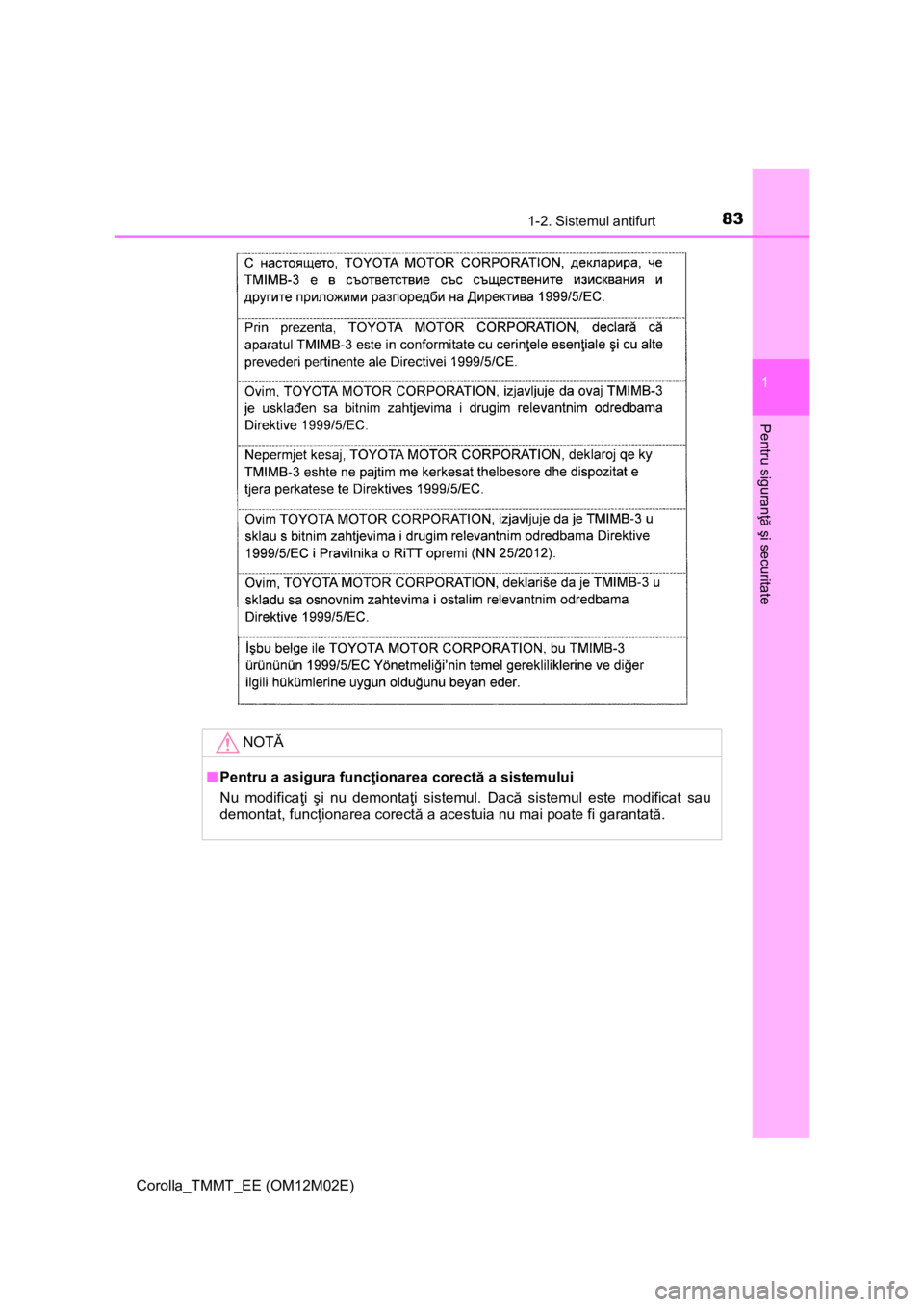 TOYOTA COROLLA 2017 Manual de utilizare (in Romanian) 831-2. Sistemul antifurt
1
Pentru siguranţă şi securitate
Corolla_TMMT_EE (OM12M02E)
NOTĂ
■Pentru a asigura funcţionarea corectă a sistemului
Nu modificaţi şi nu demontaţi sistemul. Dacă s TOYOTA COROLLA 2017 Manual de utilizare (in Romanian) 831-2. Sistemul antifurt
1
Pentru siguranţă şi securitate
Corolla_TMMT_EE (OM12M02E)
NOTĂ
■Pentru a asigura funcţionarea corectă a sistemului
Nu modificaţi şi nu demontaţi sistemul. Dacă s