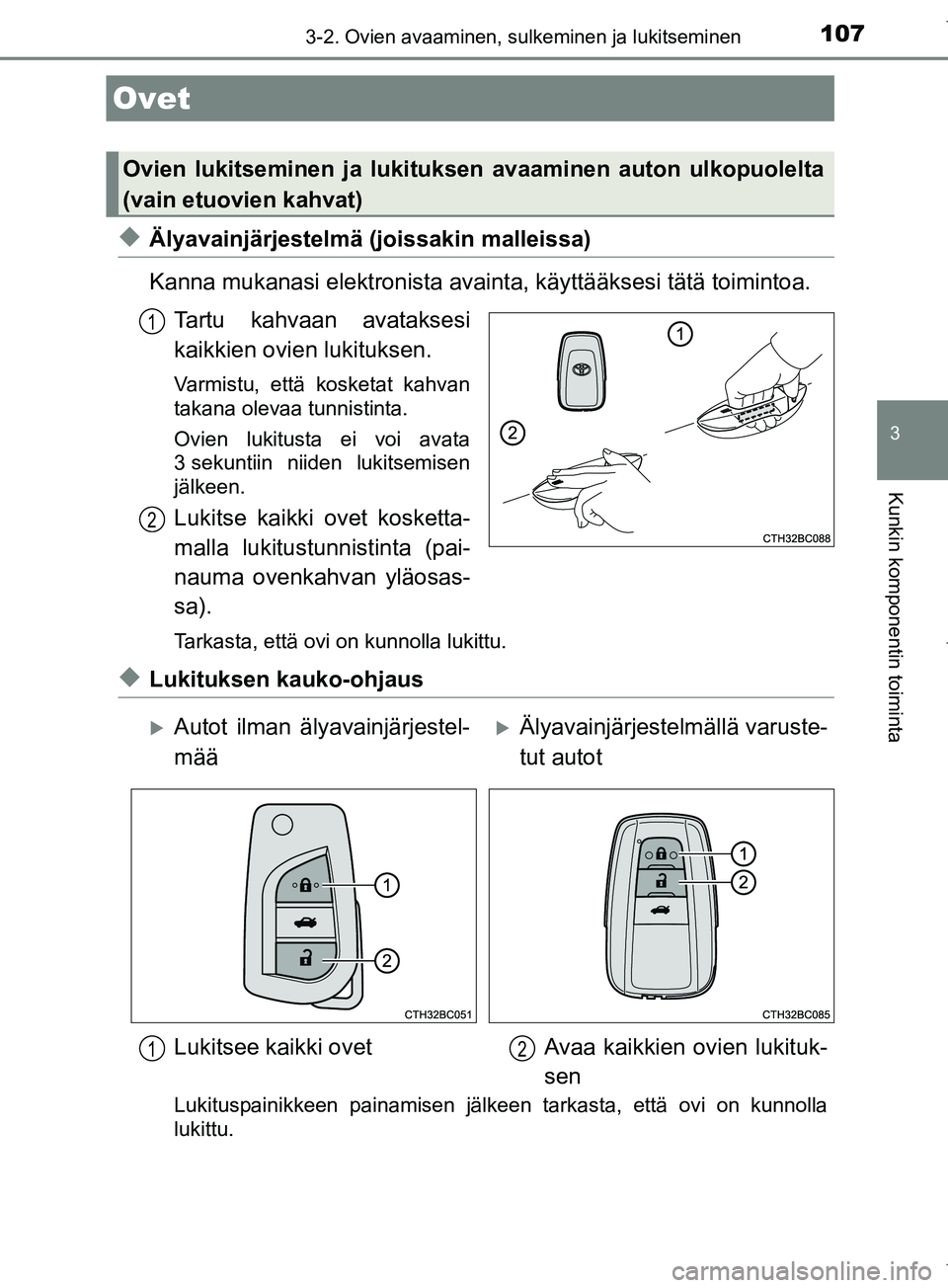 TOYOTA COROLLA 2017 Omistajan Käsikirja (in Finnish) 107
OM12M02FI
3
Kunkin komponentin toiminta
3-2. Ovien avaaminen, sulkeminen ja lukitseminen
uÄlyavainjärjestelmä (joissakin malleissa)
Kanna mukanasi elektronista avainta, käyttääksesi tätä t TOYOTA COROLLA 2017 Omistajan Käsikirja (in Finnish) 107
OM12M02FI
3
Kunkin komponentin toiminta
3-2. Ovien avaaminen, sulkeminen ja lukitseminen
uÄlyavainjärjestelmä (joissakin malleissa)
Kanna mukanasi elektronista avainta, käyttääksesi tätä t