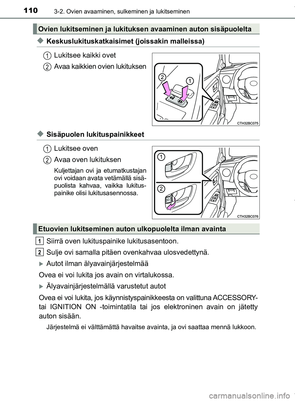 TOYOTA COROLLA 2017 Omistajan Käsikirja (in Finnish) 1103-2. Ovien avaaminen, sulkeminen ja lukitseminen
OM12M02FI
uKeskuslukituskatkaisimet (joissakin malleissa)Lukitsee kaikki ovet
Avaa kaikkien ovien lukituksen
uSisäpuolen lukituspainikkeetLukitsee TOYOTA COROLLA 2017 Omistajan Käsikirja (in Finnish) 1103-2. Ovien avaaminen, sulkeminen ja lukitseminen
OM12M02FI
uKeskuslukituskatkaisimet (joissakin malleissa)Lukitsee kaikki ovet
Avaa kaikkien ovien lukituksen
uSisäpuolen lukituspainikkeetLukitsee