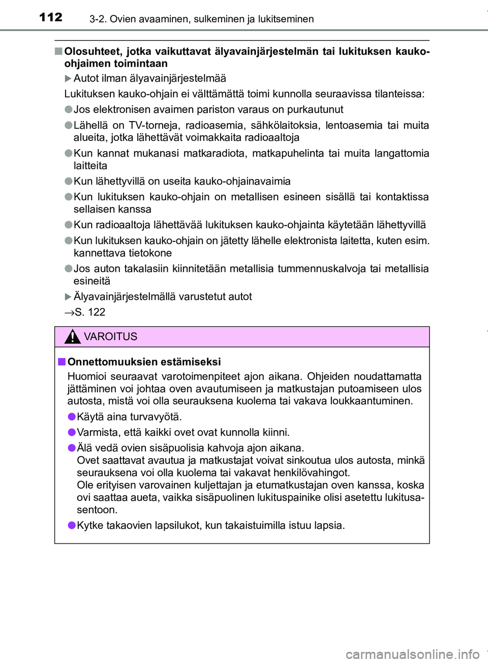 TOYOTA COROLLA 2017 Omistajan Käsikirja (in Finnish) 1123-2. Ovien avaaminen, sulkeminen ja lukitseminen
OM12M02FI
nOlosuhteet, jotka vaikutt avat älyavainjärjestelmän tai lukituksen kauko-
ohjaimen toimintaan
Autot ilman älyavainjärjestelmää
TOYOTA COROLLA 2017 Omistajan Käsikirja (in Finnish) 1123-2. Ovien avaaminen, sulkeminen ja lukitseminen
OM12M02FI
nOlosuhteet, jotka vaikutt avat älyavainjärjestelmän tai lukituksen kauko-
ohjaimen toimintaan
Autot ilman älyavainjärjestelmää