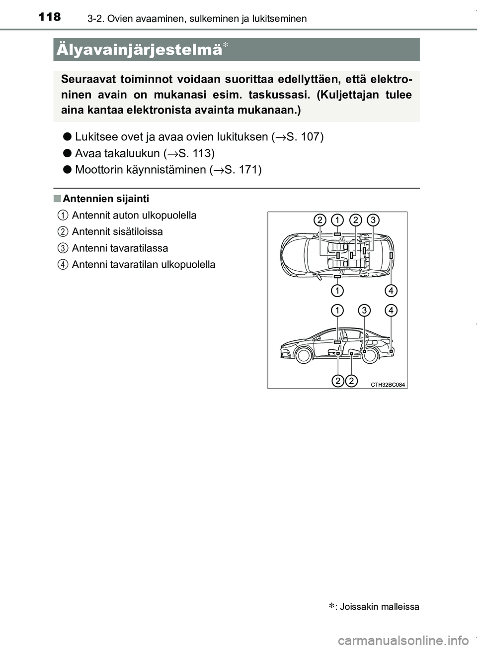 TOYOTA COROLLA 2017 Omistajan Käsikirja (in Finnish) 1183-2. Ovien avaaminen, sulkeminen ja lukitseminen
OM12M02FI
lLukitsee ovet ja avaa ovien lukituksen ( →S. 107)
l Avaa takaluukun ( →S. 113)
l Moottorin käynnistäminen ( →S. 171)
nAntennien s TOYOTA COROLLA 2017 Omistajan Käsikirja (in Finnish) 1183-2. Ovien avaaminen, sulkeminen ja lukitseminen
OM12M02FI
lLukitsee ovet ja avaa ovien lukituksen ( →S. 107)
l Avaa takaluukun ( →S. 113)
l Moottorin käynnistäminen ( →S. 171)
nAntennien s