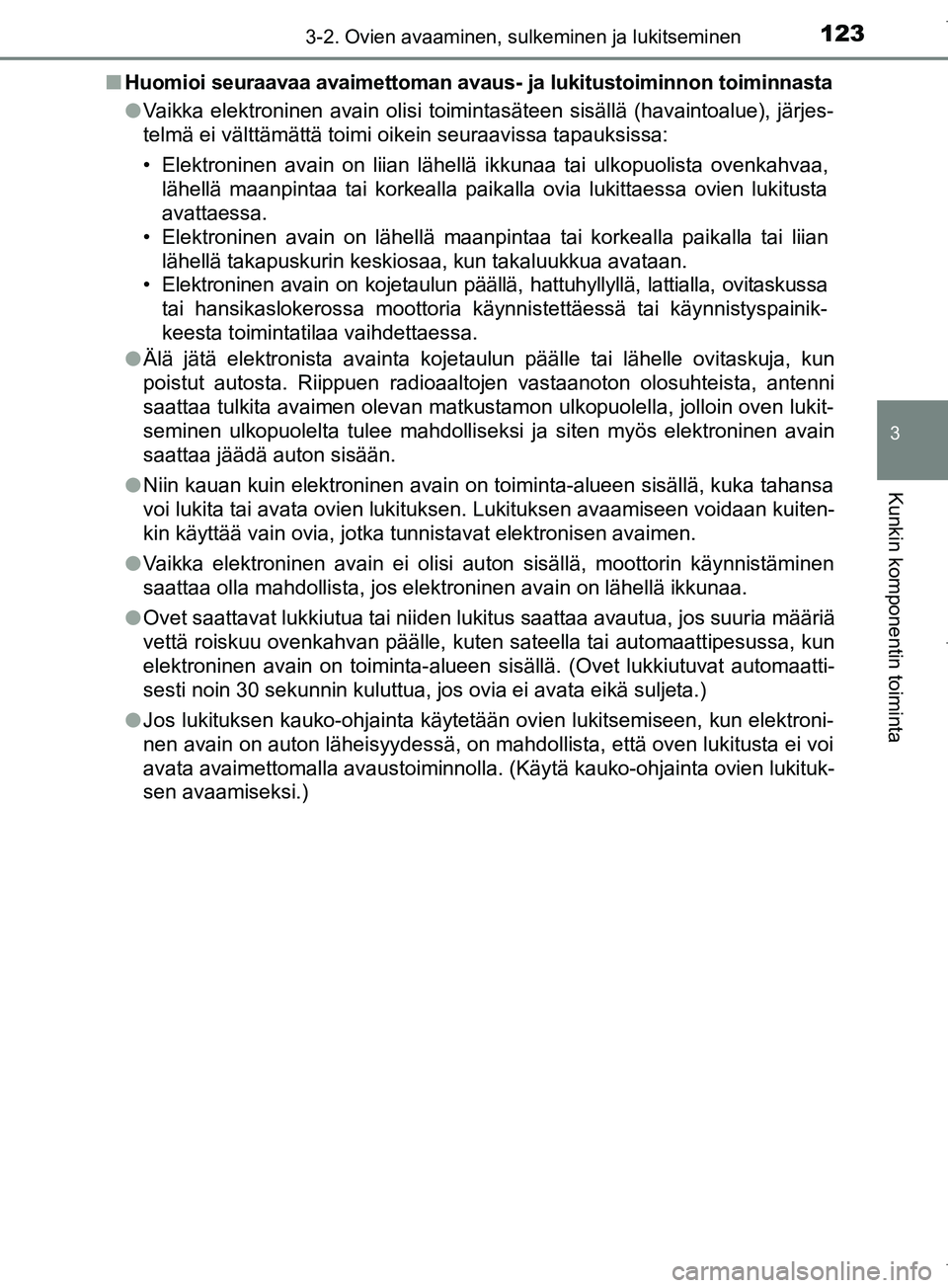 TOYOTA COROLLA 2017 Omistajan Käsikirja (in Finnish) 1233-2. Ovien avaaminen, sulkeminen ja lukitseminen
OM12M02FI
3
Kunkin komponentin toiminta
nHuomioi seuraavaa avaimettoman avaus- ja lukitustoiminnon toiminnasta
l Vaikka elektroninen avain olisi to TOYOTA COROLLA 2017 Omistajan Käsikirja (in Finnish) 1233-2. Ovien avaaminen, sulkeminen ja lukitseminen
OM12M02FI
3
Kunkin komponentin toiminta
nHuomioi seuraavaa avaimettoman avaus- ja lukitustoiminnon toiminnasta
l Vaikka elektroninen avain olisi to