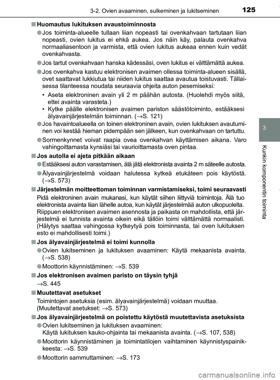 TOYOTA COROLLA 2017 Omistajan Käsikirja (in Finnish) 1253-2. Ovien avaaminen, sulkeminen ja lukitseminen
OM12M02FI
3
Kunkin komponentin toiminta
nHuomautus lukituksen avaustoiminnosta
lJos toiminta-alueelle tullaan liian nopeasti tai ovenkahvaan tartuta TOYOTA COROLLA 2017 Omistajan Käsikirja (in Finnish) 1253-2. Ovien avaaminen, sulkeminen ja lukitseminen
OM12M02FI
3
Kunkin komponentin toiminta
nHuomautus lukituksen avaustoiminnosta
lJos toiminta-alueelle tullaan liian nopeasti tai ovenkahvaan tartuta