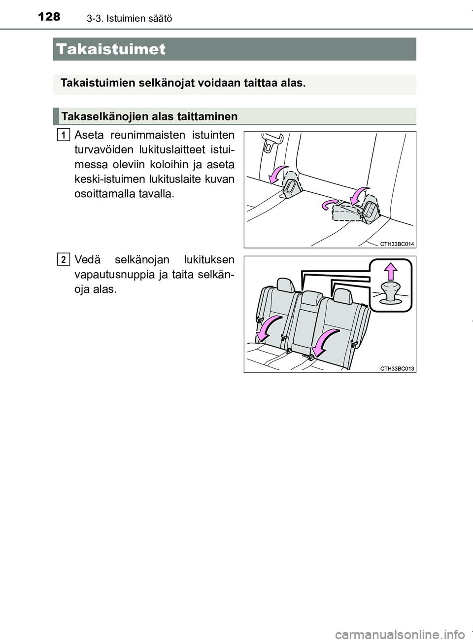 TOYOTA COROLLA 2017 Omistajan Käsikirja (in Finnish) 1283-3. Istuimien säätö
OM12M02FI
Aseta reunimmaisten istuinten
turvavöiden lukituslaitteet istui-
messa oleviin koloihin ja aseta
keski-istuimen lukituslaite kuvan
osoittamalla tavalla.
Vedä sel TOYOTA COROLLA 2017 Omistajan Käsikirja (in Finnish) 1283-3. Istuimien säätö
OM12M02FI
Aseta reunimmaisten istuinten
turvavöiden lukituslaitteet istui-
messa oleviin koloihin ja aseta
keski-istuimen lukituslaite kuvan
osoittamalla tavalla.
Vedä sel