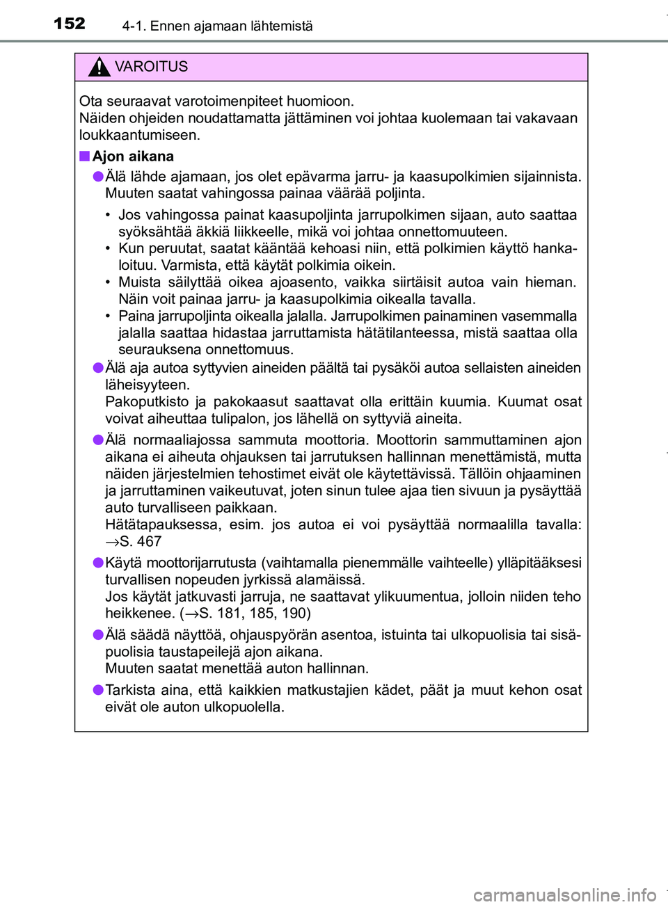 TOYOTA COROLLA 2017 Omistajan Käsikirja (in Finnish) 1524-1. Ennen ajamaan lähtemistä
OM12M02FI
VAROITUS
Ota seuraavat varotoimenpiteet huomioon.
Näiden ohjeiden noudattamatta jättäminen voi johtaa kuolemaan tai vakavaan
loukkaantumiseen.
n Ajon a TOYOTA COROLLA 2017 Omistajan Käsikirja (in Finnish) 1524-1. Ennen ajamaan lähtemistä
OM12M02FI
VAROITUS
Ota seuraavat varotoimenpiteet huomioon.
Näiden ohjeiden noudattamatta jättäminen voi johtaa kuolemaan tai vakavaan
loukkaantumiseen.
n Ajon a