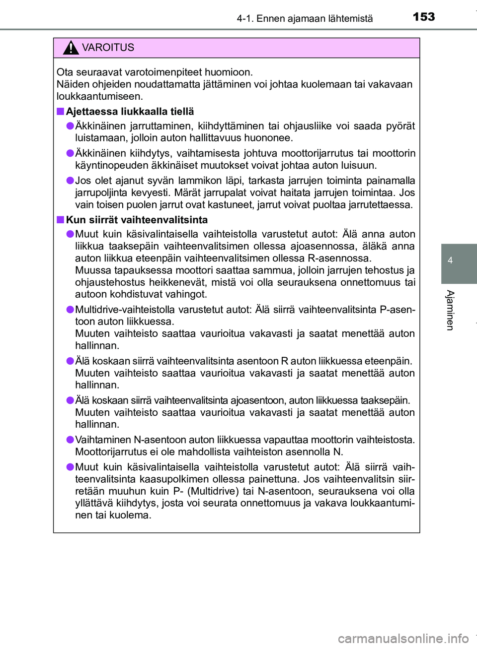 TOYOTA COROLLA 2017 Omistajan Käsikirja (in Finnish) 1534-1. Ennen ajamaan lähtemistä
OM12M02FI
4
Ajaminen
VAROITUS
Ota seuraavat varotoimenpiteet huomioon.
Näiden ohjeiden noudattamatta jättäminen voi johtaa kuolemaan tai vakavaan
loukkaantumisee TOYOTA COROLLA 2017 Omistajan Käsikirja (in Finnish) 1534-1. Ennen ajamaan lähtemistä
OM12M02FI
4
Ajaminen
VAROITUS
Ota seuraavat varotoimenpiteet huomioon.
Näiden ohjeiden noudattamatta jättäminen voi johtaa kuolemaan tai vakavaan
loukkaantumisee