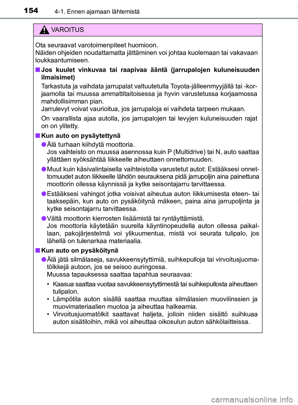 TOYOTA COROLLA 2017 Omistajan Käsikirja (in Finnish) 1544-1. Ennen ajamaan lähtemistä
OM12M02FI
VAROITUS
Ota seuraavat varotoimenpiteet huomioon.
Näiden ohjeiden noudattamatta jättäminen voi johtaa kuolemaan tai vakavaan
loukkaantumiseen.
n Jos ku TOYOTA COROLLA 2017 Omistajan Käsikirja (in Finnish) 1544-1. Ennen ajamaan lähtemistä
OM12M02FI
VAROITUS
Ota seuraavat varotoimenpiteet huomioon.
Näiden ohjeiden noudattamatta jättäminen voi johtaa kuolemaan tai vakavaan
loukkaantumiseen.
n Jos ku