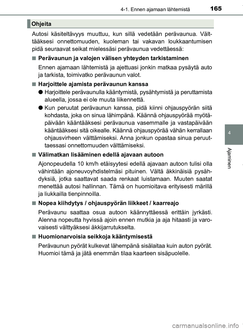 TOYOTA COROLLA 2017 Omistajan Käsikirja (in Finnish) 1654-1. Ennen ajamaan lähtemistä
OM12M02FI
4
Ajaminen
Autosi käsiteltävyys muuttuu, kun sillä vedetään perävaunua. Vält-
tääksesi onnettomuuden, kuoleman tai vakavan loukkaantumisen
pidä s TOYOTA COROLLA 2017 Omistajan Käsikirja (in Finnish) 1654-1. Ennen ajamaan lähtemistä
OM12M02FI
4
Ajaminen
Autosi käsiteltävyys muuttuu, kun sillä vedetään perävaunua. Vält-
tääksesi onnettomuuden, kuoleman tai vakavan loukkaantumisen
pidä s