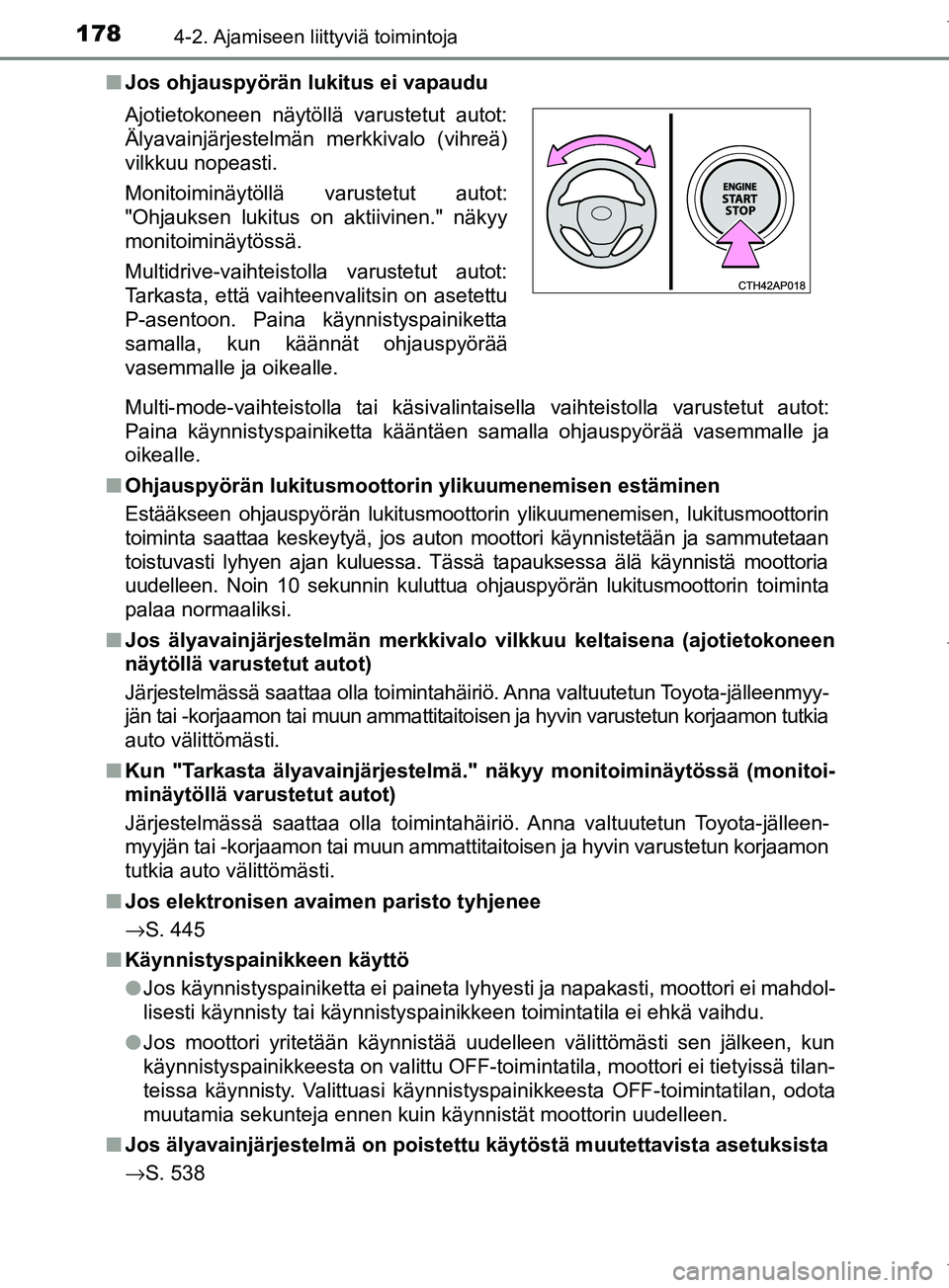 TOYOTA COROLLA 2017 Omistajan Käsikirja (in Finnish) 1784-2. Ajamiseen liittyviä toimintoja
OM12M02FIn
Jos ohjauspyörän lukitus ei vapaudu
Multi-mode-vaihteistolla tai käsivalintaisella vaihteistolla varustetut autot:
Paina käynnistyspainiketta kä TOYOTA COROLLA 2017 Omistajan Käsikirja (in Finnish) 1784-2. Ajamiseen liittyviä toimintoja
OM12M02FIn
Jos ohjauspyörän lukitus ei vapaudu
Multi-mode-vaihteistolla tai käsivalintaisella vaihteistolla varustetut autot:
Paina käynnistyspainiketta kä