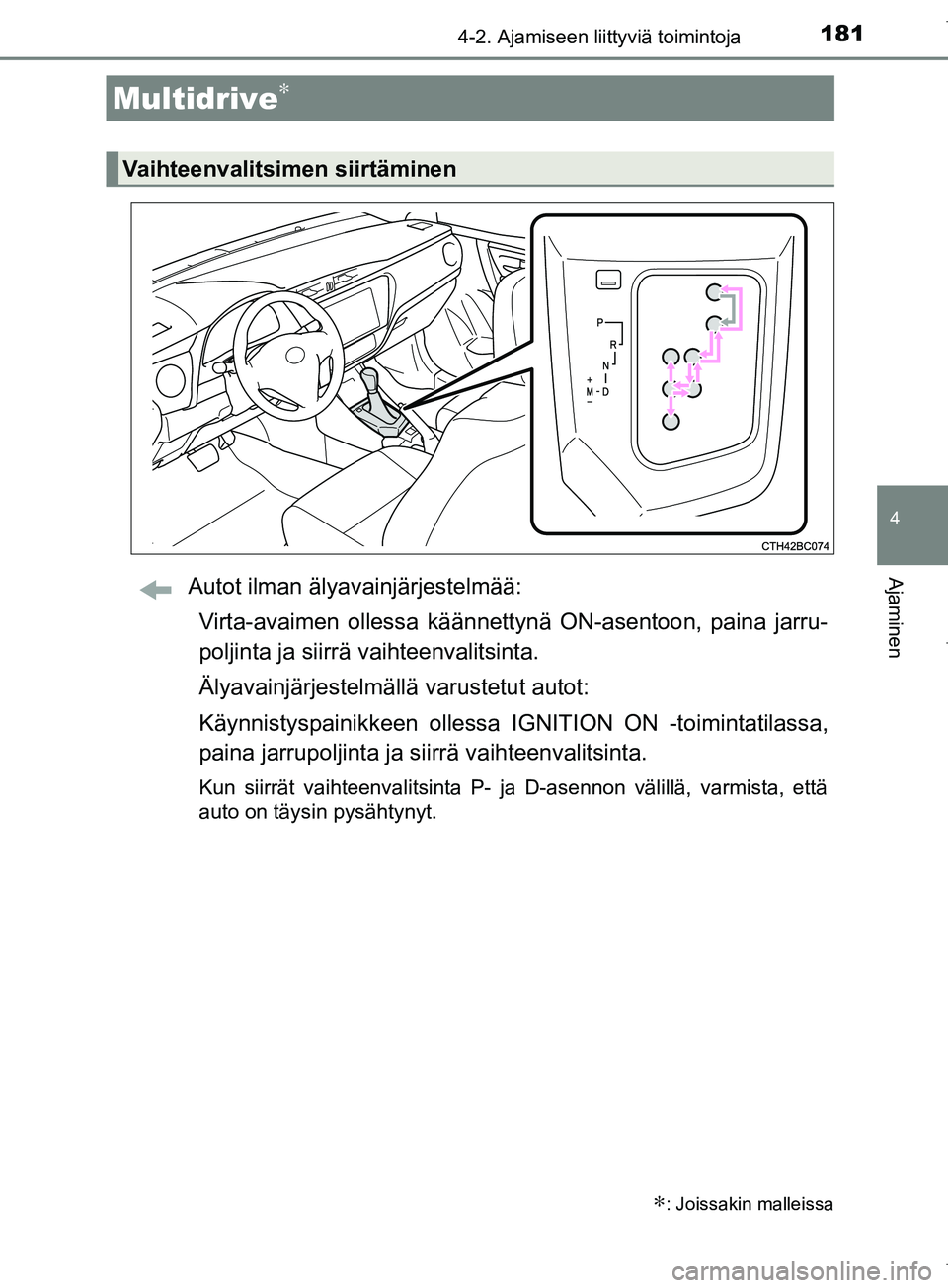 TOYOTA COROLLA 2017 Omistajan Käsikirja (in Finnish) 1814-2. Ajamiseen liittyviä toimintoja
OM12M02FI
4
AjaminenAutot ilman älyavainjärjestelmää:Virta-avaimen ollessa käännett ynä ON-asentoon, paina jarru-
poljinta ja siirrä vaihteenvalitsinta TOYOTA COROLLA 2017 Omistajan Käsikirja (in Finnish) 1814-2. Ajamiseen liittyviä toimintoja
OM12M02FI
4
AjaminenAutot ilman älyavainjärjestelmää:Virta-avaimen ollessa käännett ynä ON-asentoon, paina jarru-
poljinta ja siirrä vaihteenvalitsinta