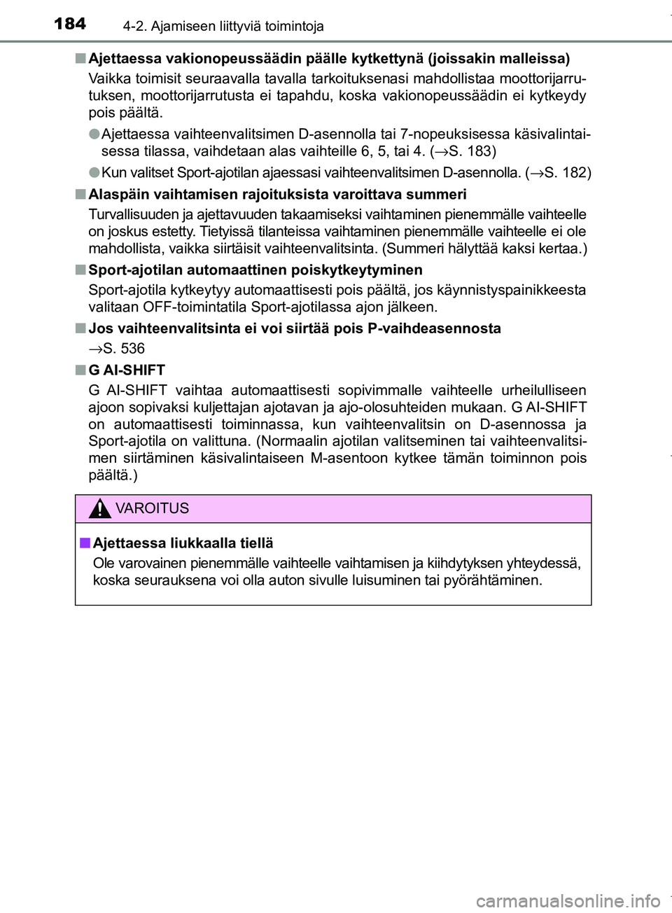 TOYOTA COROLLA 2017 Omistajan Käsikirja (in Finnish) 1844-2. Ajamiseen liittyviä toimintoja
OM12M02FIn
Ajettaessa vakionopeussäädin päälle kytkettynä (joissakin malleissa)
Vaikka toimisit seuraavalla tavalla tarkoituksenasi mahdollistaa moottorija TOYOTA COROLLA 2017 Omistajan Käsikirja (in Finnish) 1844-2. Ajamiseen liittyviä toimintoja
OM12M02FIn
Ajettaessa vakionopeussäädin päälle kytkettynä (joissakin malleissa)
Vaikka toimisit seuraavalla tavalla tarkoituksenasi mahdollistaa moottorija
