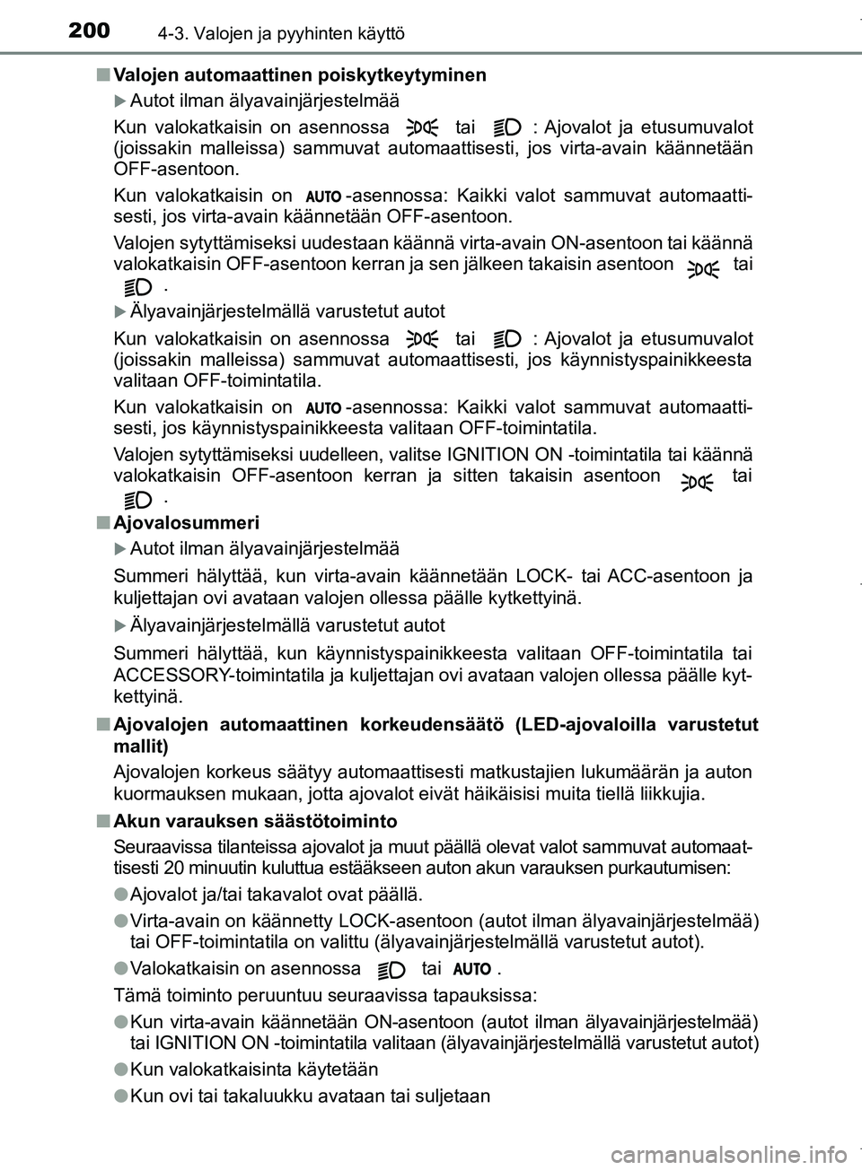 TOYOTA COROLLA 2017 Omistajan Käsikirja (in Finnish) 2004-3. Valojen ja pyyhinten käyttö
OM12M02FIn
Valojen automaattinen poiskytkeytyminen
Autot ilman älyavainjärjestelmää
Kun valokatkaisin on asennossa tai : Ajovalot ja etusumuvalot
(joiss TOYOTA COROLLA 2017 Omistajan Käsikirja (in Finnish) 2004-3. Valojen ja pyyhinten käyttö
OM12M02FIn
Valojen automaattinen poiskytkeytyminen
Autot ilman älyavainjärjestelmää
Kun valokatkaisin on asennossa tai : Ajovalot ja etusumuvalot
(joiss