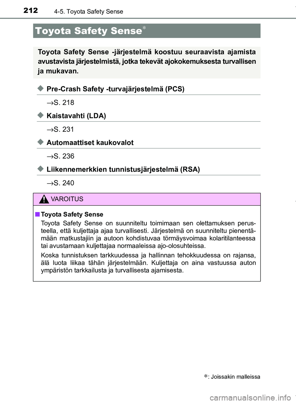 TOYOTA COROLLA 2017 Omistajan Käsikirja (in Finnish) 212
OM12M02FI
4-5. Toyota Safety Sense
uPre-Crash Safety -turvajärjestelmä (PCS)
→S. 218
uKaistavahti (LDA)
→S. 231
uAutomaattiset kaukovalot
→S. 236
uLiikennemerkkien tunni stusjärjestelmä TOYOTA COROLLA 2017 Omistajan Käsikirja (in Finnish) 212
OM12M02FI
4-5. Toyota Safety Sense
uPre-Crash Safety -turvajärjestelmä (PCS)
→S. 218
uKaistavahti (LDA)
→S. 231
uAutomaattiset kaukovalot
→S. 236
uLiikennemerkkien tunni stusjärjestelmä