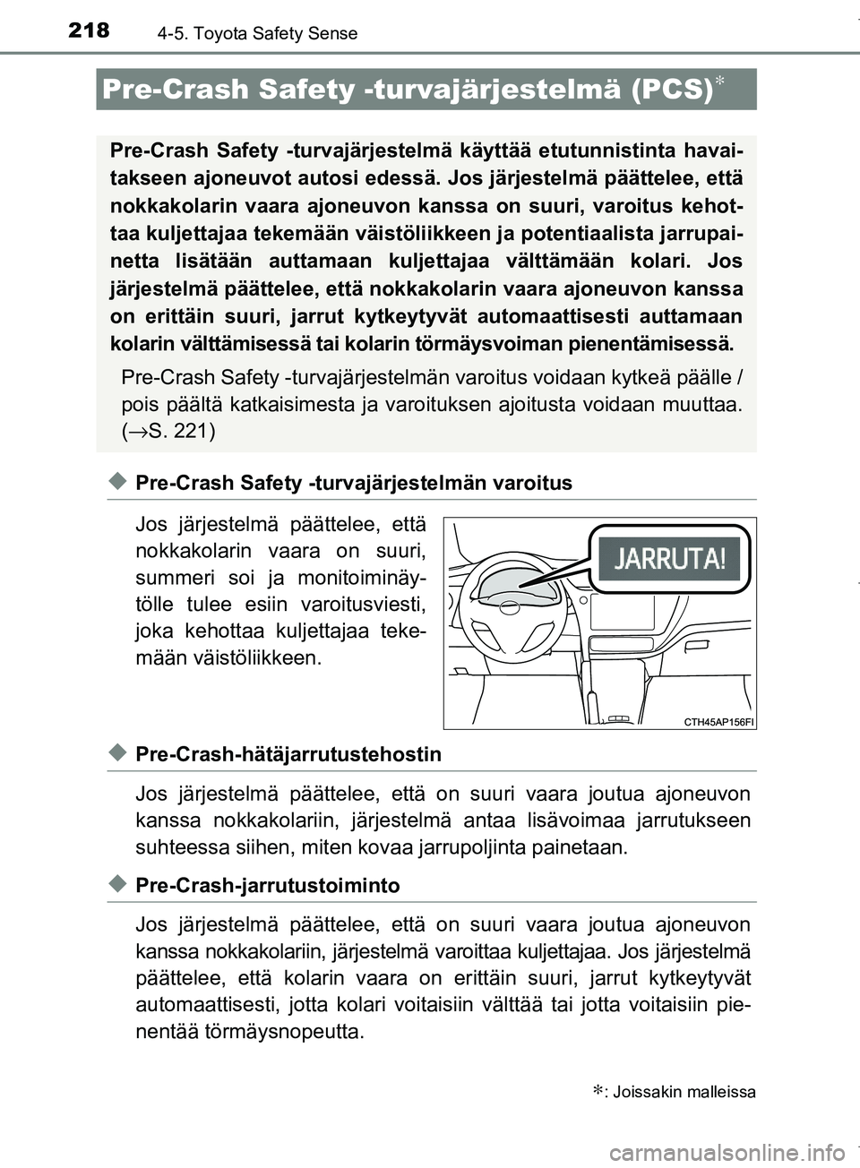 TOYOTA COROLLA 2017 Omistajan Käsikirja (in Finnish) 2184-5. Toyota Safety Sense
OM12M02FI
uPre-Crash Safety -turvajärjestelmän varoitus
Jos järjestelmä päättelee, että
nokkakolarin vaara on suuri,
summeri soi ja monitoiminäy-
tölle tulee esiin TOYOTA COROLLA 2017 Omistajan Käsikirja (in Finnish) 2184-5. Toyota Safety Sense
OM12M02FI
uPre-Crash Safety -turvajärjestelmän varoitus
Jos järjestelmä päättelee, että
nokkakolarin vaara on suuri,
summeri soi ja monitoiminäy-
tölle tulee esiin