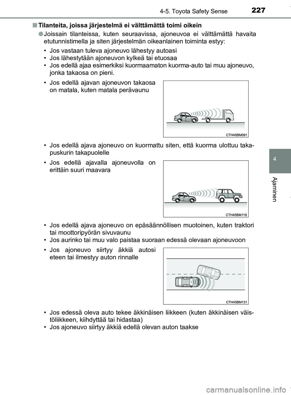 TOYOTA COROLLA 2017 Omistajan Käsikirja (in Finnish) 2274-5. Toyota Safety Sense
OM12M02FI
4
Ajaminen
nTilanteita, joissa järjestelmä ei välttämättä toimi oikein
lJoissain tilanteissa, kuten seuraavissa, ajoneuvoa ei välttämättä havaita
etutun TOYOTA COROLLA 2017 Omistajan Käsikirja (in Finnish) 2274-5. Toyota Safety Sense
OM12M02FI
4
Ajaminen
nTilanteita, joissa järjestelmä ei välttämättä toimi oikein
lJoissain tilanteissa, kuten seuraavissa, ajoneuvoa ei välttämättä havaita
etutun