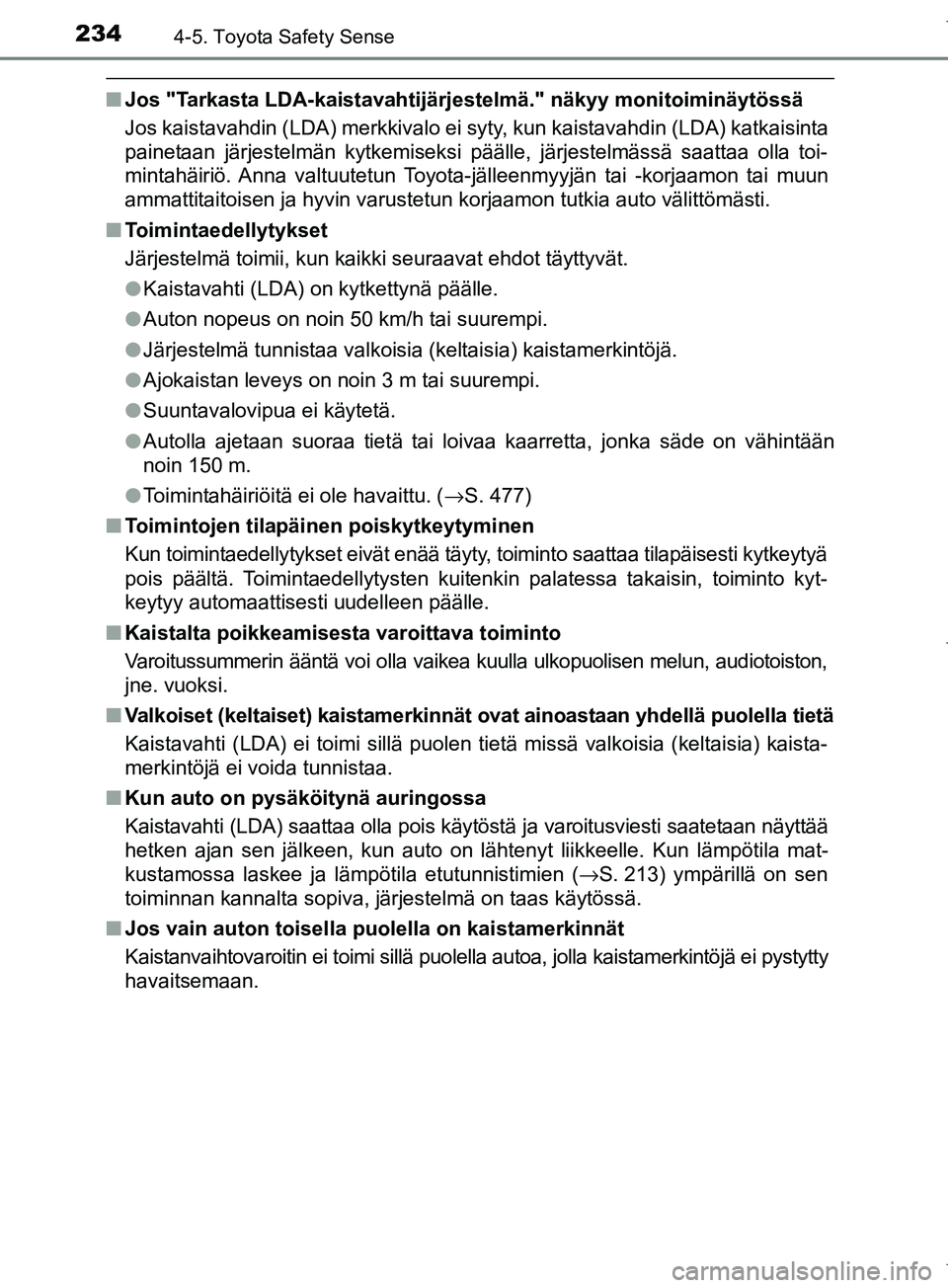 TOYOTA COROLLA 2017 Omistajan Käsikirja (in Finnish) 2344-5. Toyota Safety Sense
OM12M02FI
nJos "Tarkasta LDA-kaistavahtijärj estelmä." näkyy monitoiminäytössä
Jos kaistavahdin (LDA) merkkivalo ei syty, kun kaistavahdin (LDA) katkaisinta
painetaan TOYOTA COROLLA 2017 Omistajan Käsikirja (in Finnish) 2344-5. Toyota Safety Sense
OM12M02FI
nJos "Tarkasta LDA-kaistavahtijärj estelmä." näkyy monitoiminäytössä
Jos kaistavahdin (LDA) merkkivalo ei syty, kun kaistavahdin (LDA) katkaisinta
painetaan