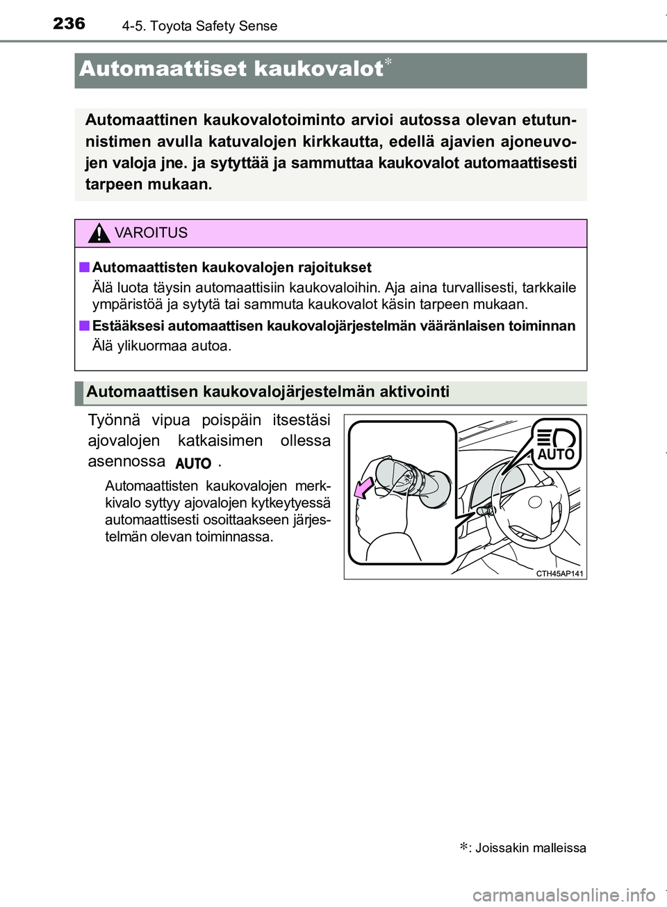 TOYOTA COROLLA 2017 Omistajan Käsikirja (in Finnish) 2364-5. Toyota Safety Sense
OM12M02FI
Työnnä vipua poispäin itsestäsi
ajovalojen katkaisimen ollessa
asennossa .
Automaattisten kaukovalojen merk-
kivalo syttyy ajovalojen kytkeytyessä
automaatti TOYOTA COROLLA 2017 Omistajan Käsikirja (in Finnish) 2364-5. Toyota Safety Sense
OM12M02FI
Työnnä vipua poispäin itsestäsi
ajovalojen katkaisimen ollessa
asennossa .
Automaattisten kaukovalojen merk-
kivalo syttyy ajovalojen kytkeytyessä
automaatti