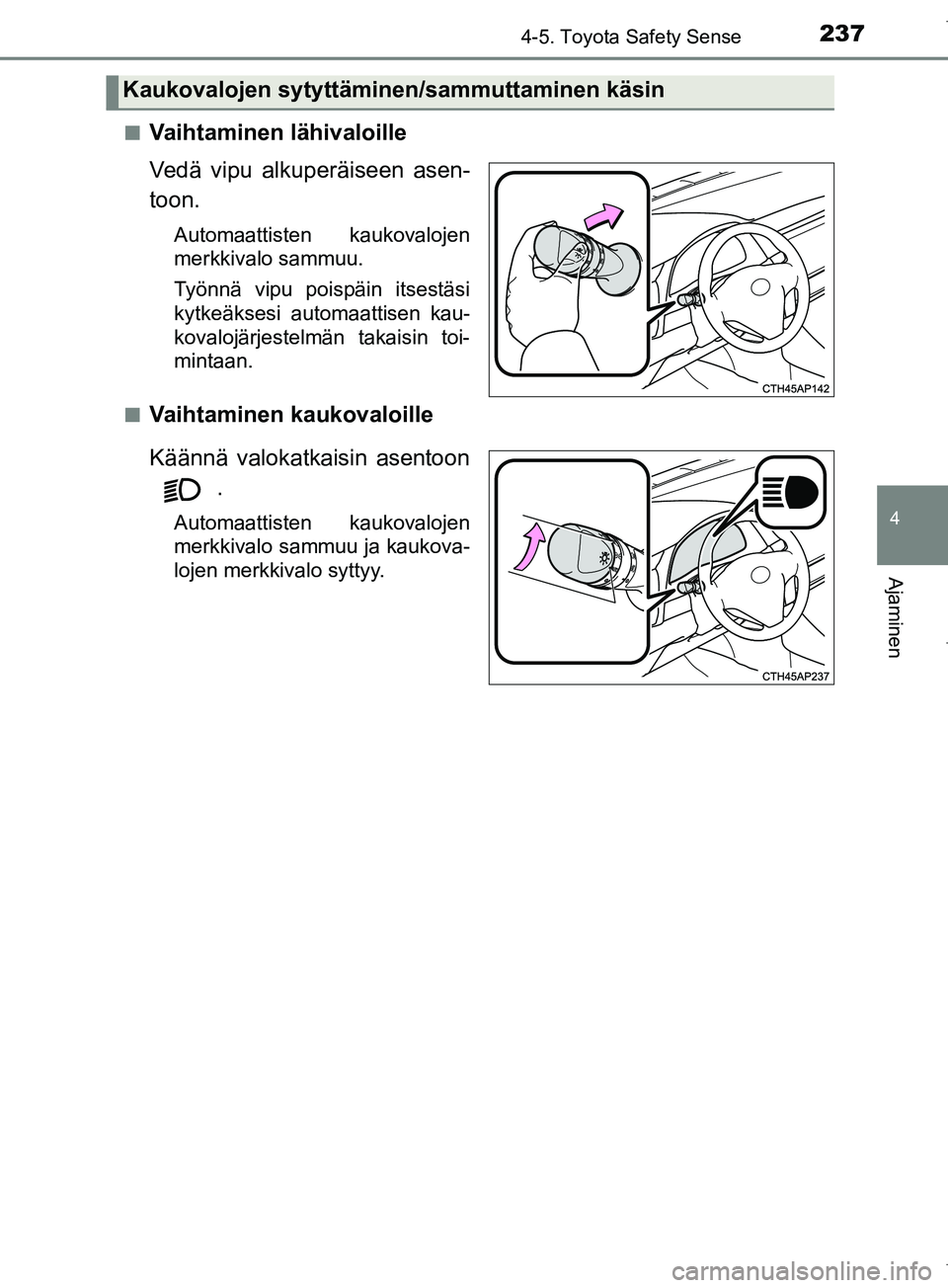 TOYOTA COROLLA 2017 Omistajan Käsikirja (in Finnish) 2374-5. Toyota Safety Sense
OM12M02FI
4
Ajaminen
nVaihtaminen lähivaloille
Vedä vipu alkuperäiseen asen-
toon.
Automaattisten kaukovalojen
merkkivalo sammuu.
Työnnä vipu poispäin itsestäsi
kytk TOYOTA COROLLA 2017 Omistajan Käsikirja (in Finnish) 2374-5. Toyota Safety Sense
OM12M02FI
4
Ajaminen
nVaihtaminen lähivaloille
Vedä vipu alkuperäiseen asen-
toon.
Automaattisten kaukovalojen
merkkivalo sammuu.
Työnnä vipu poispäin itsestäsi
kytk