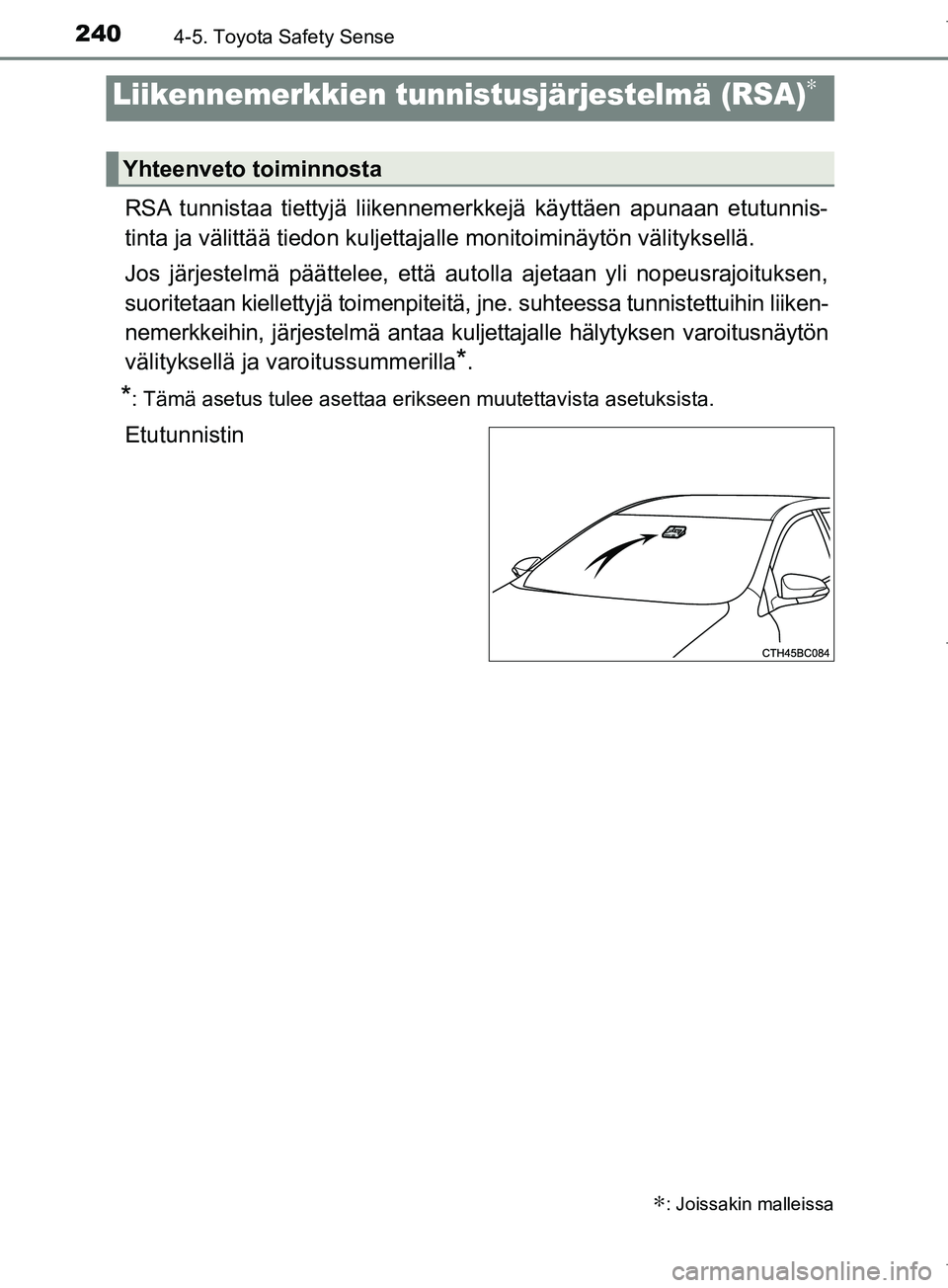 TOYOTA COROLLA 2017 Omistajan Käsikirja (in Finnish) 2404-5. Toyota Safety Sense
OM12M02FI
RSA tunnistaa tiettyjä liikennemerkkejä käyttäen apunaan etutunnis-
tinta ja välittää tiedon kuljettajalle monitoiminäytön välityksellä.
Jos järjestel TOYOTA COROLLA 2017 Omistajan Käsikirja (in Finnish) 2404-5. Toyota Safety Sense
OM12M02FI
RSA tunnistaa tiettyjä liikennemerkkejä käyttäen apunaan etutunnis-
tinta ja välittää tiedon kuljettajalle monitoiminäytön välityksellä.
Jos järjestel